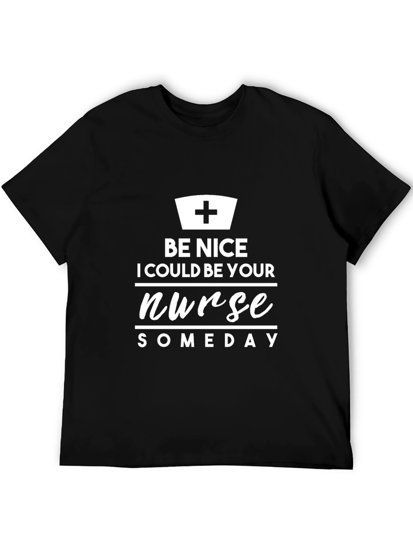 Be Nice I Could Be Your Nurse Someday T-Shirt