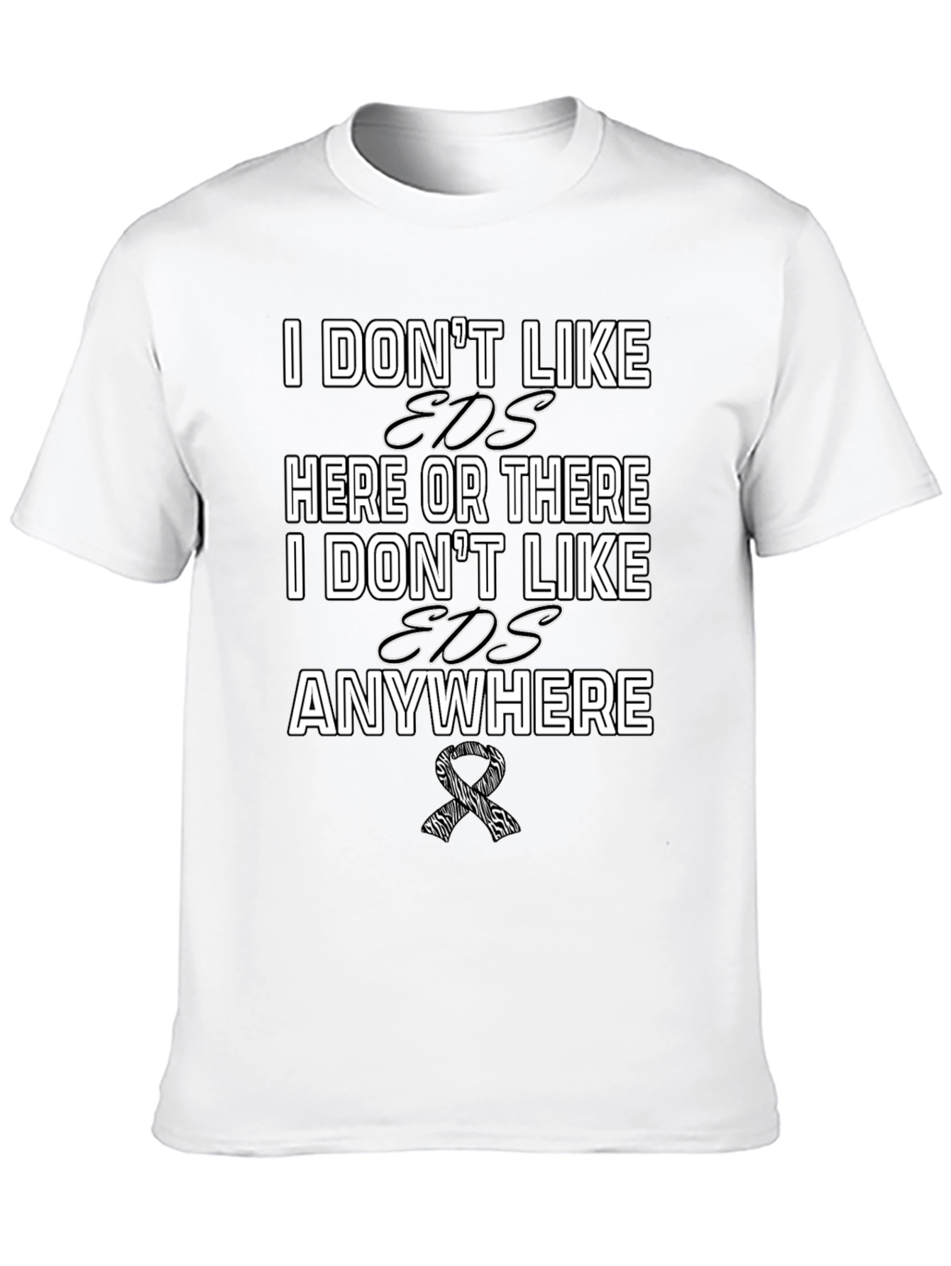 EDS Awareness T-Shirt: I Dont Like EDS Anywhere