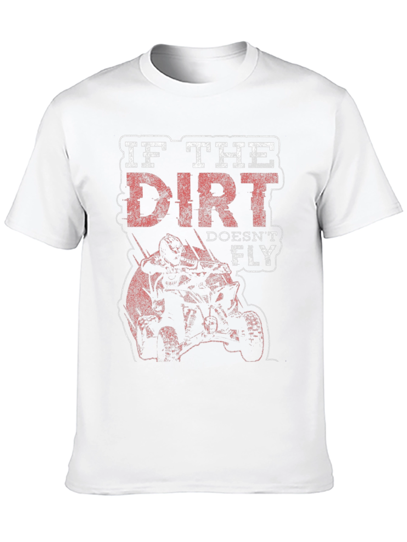 Dirt Doesnt Fly T-Shirt - Off-Road ATV Design