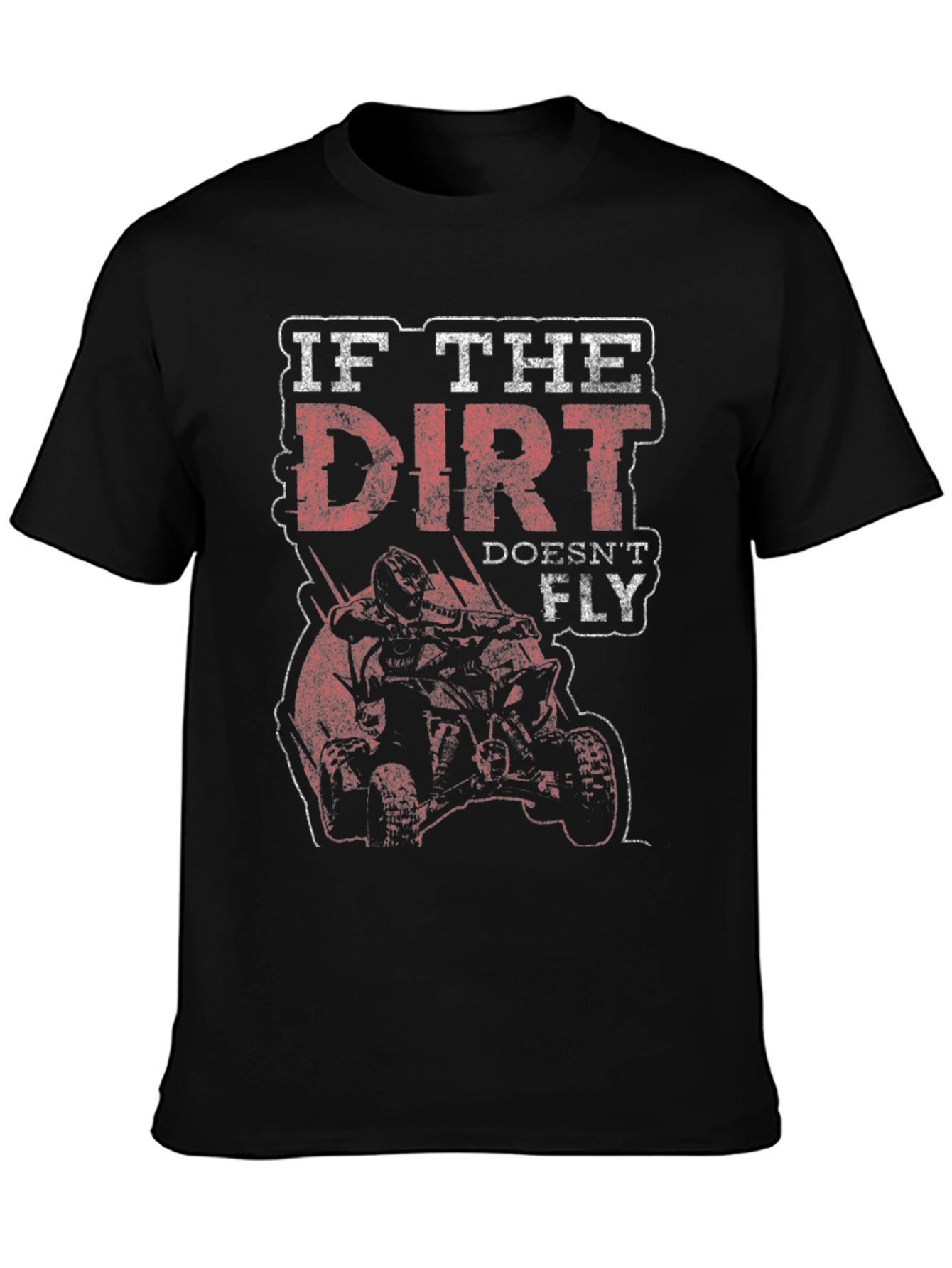 Dirt Doesnt Fly T-Shirt - Off-Road ATV Design