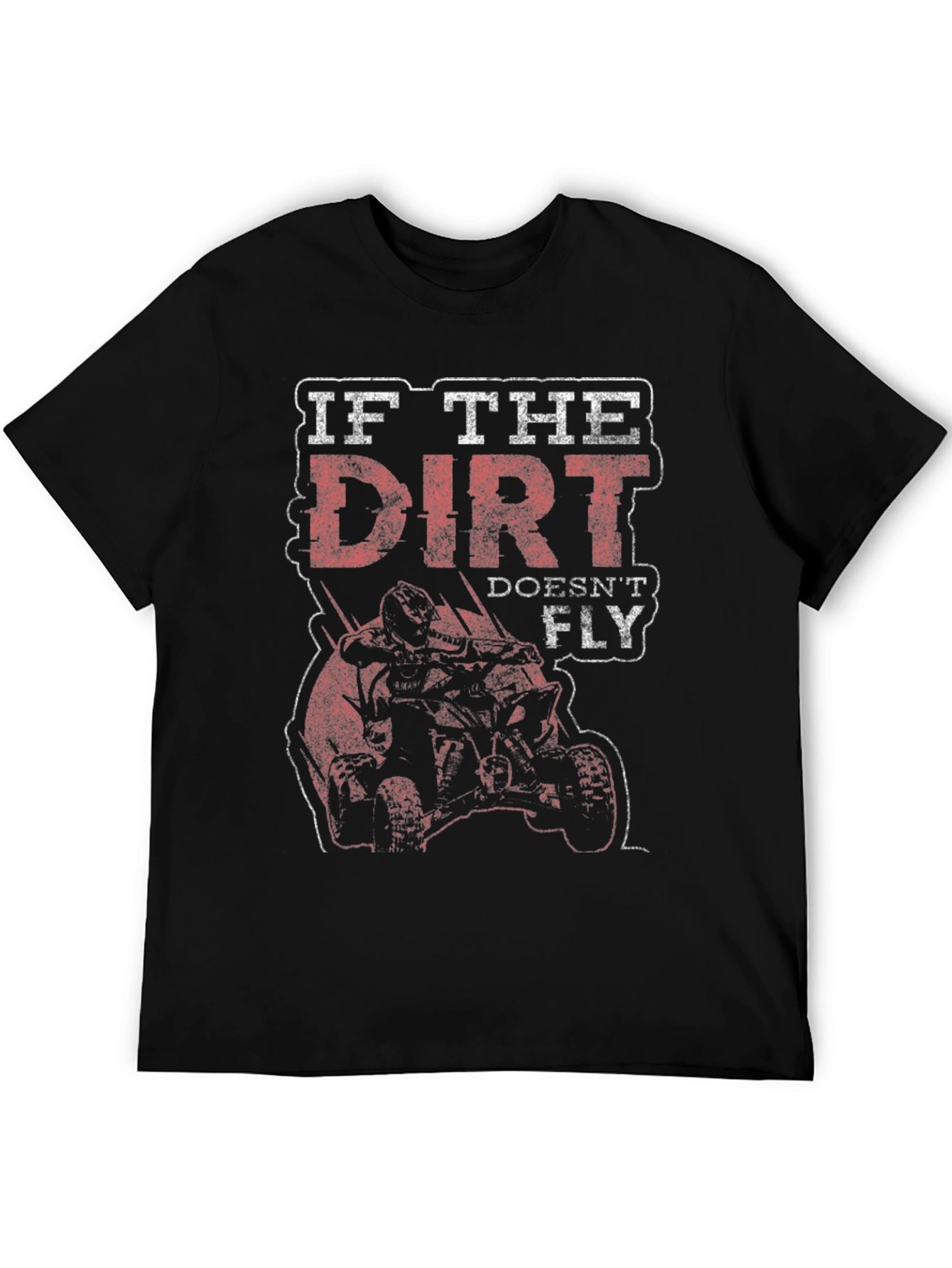 Dirt Doesnt Fly T-Shirt - Off-Road ATV Design