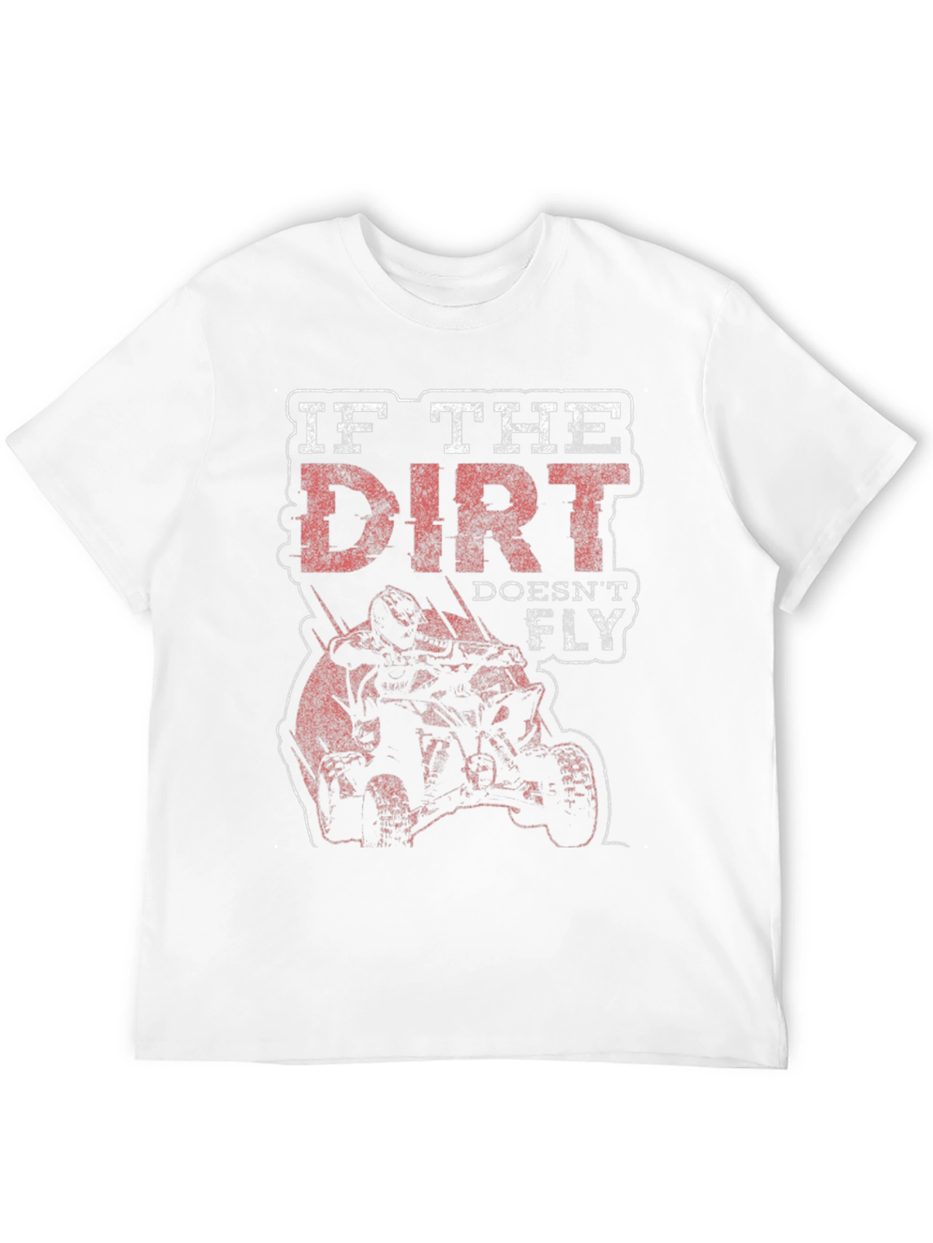 Dirt Doesnt Fly T-Shirt - Off-Road ATV Design