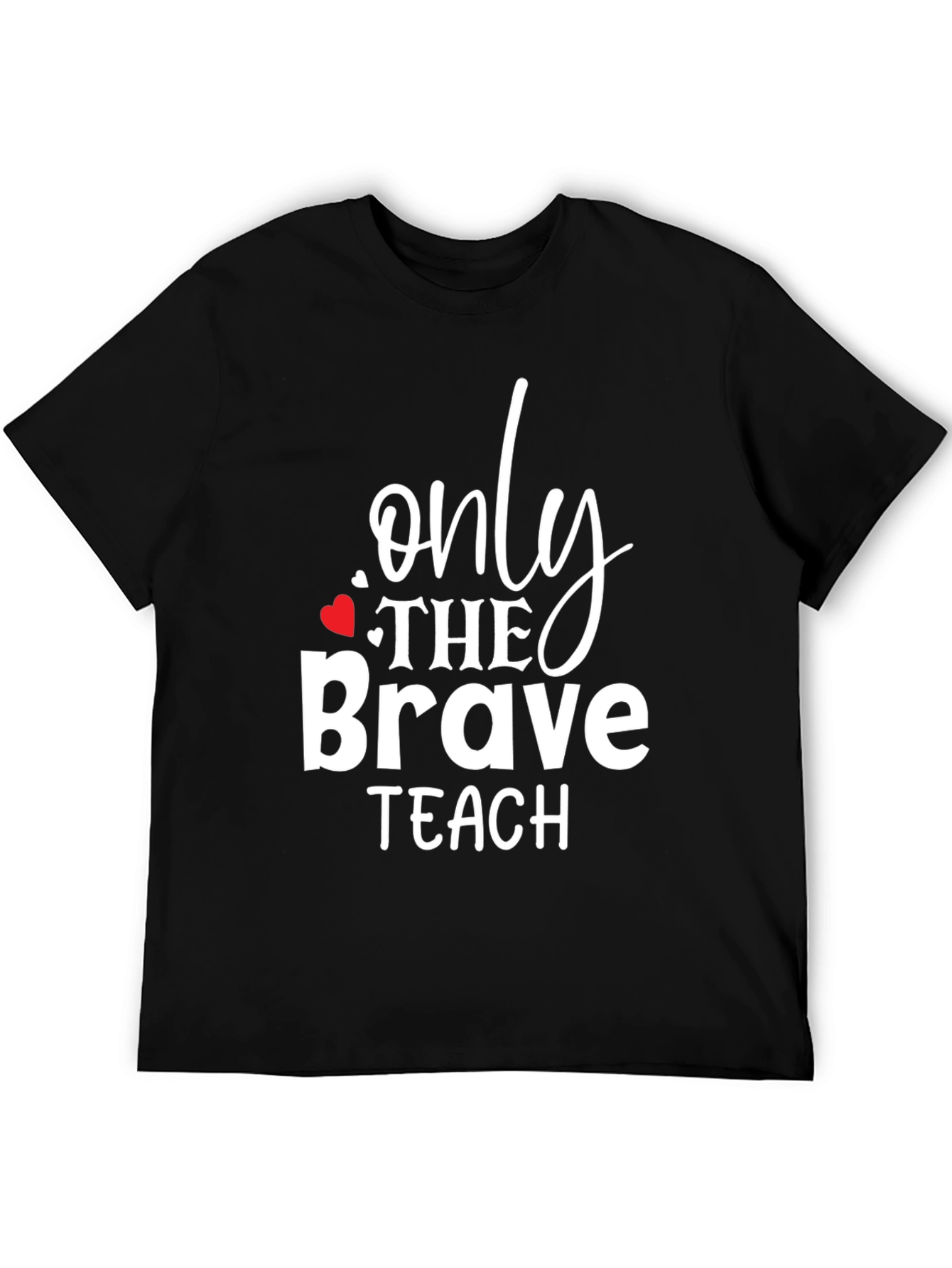 Only The Brave Teach T-Shirt