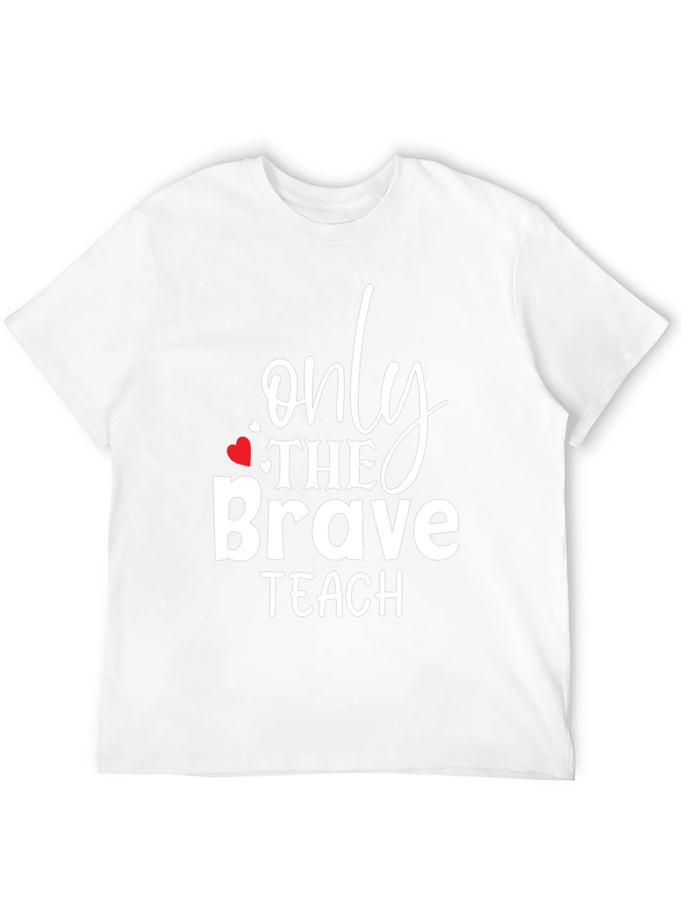 Only The Brave Teach T-Shirt