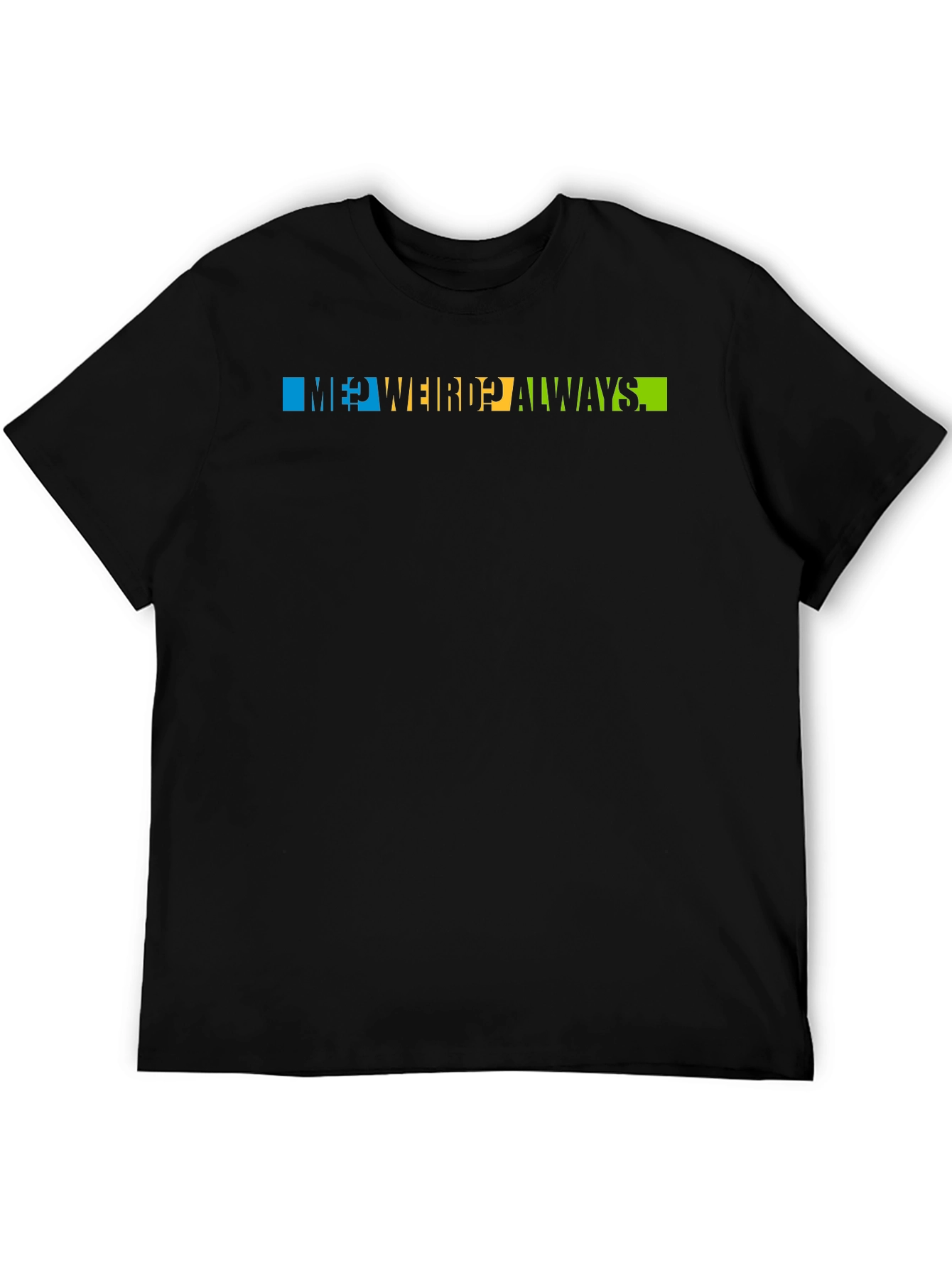 Me? Weird? Always T-Shirt - Trendy Graphic Tee