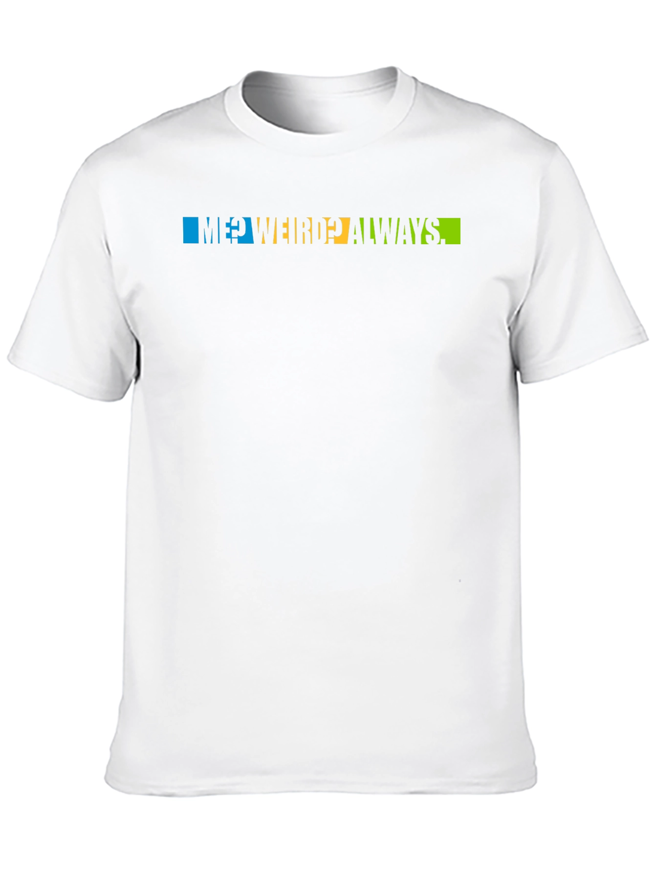 Me? Weird? Always T-Shirt - Trendy Graphic Tee