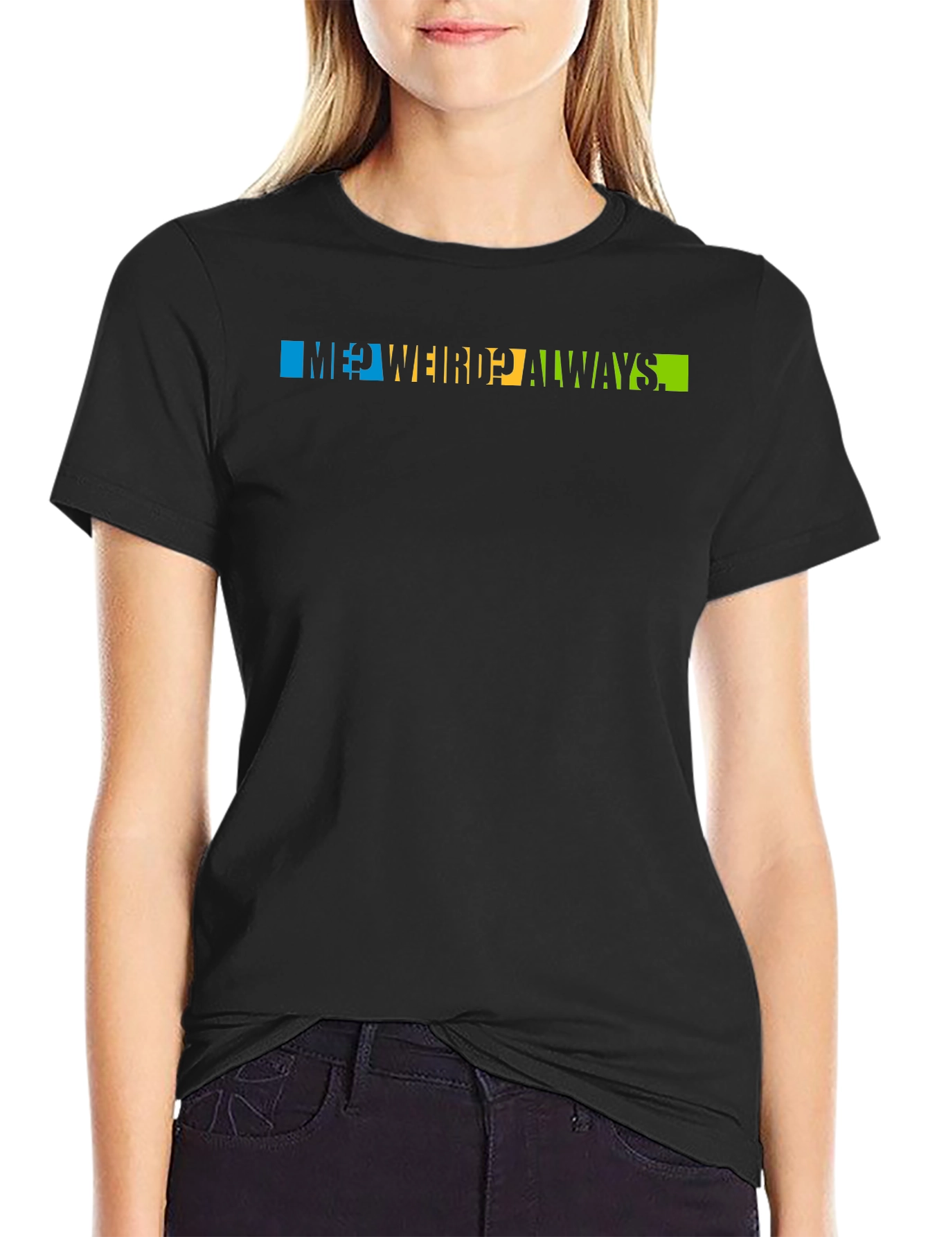 Me? Weird? Always T-Shirt - Trendy Graphic Tee