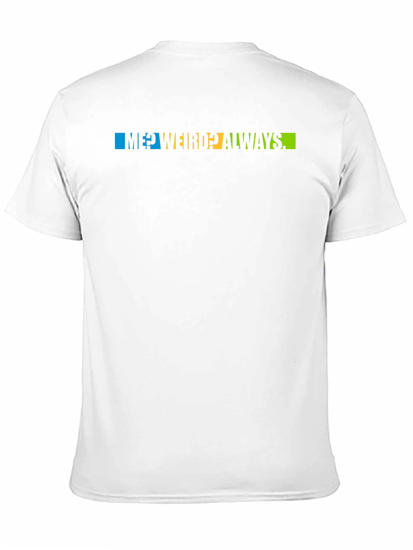 Me? Weird? Always T-Shirt - Trendy Graphic Tee
