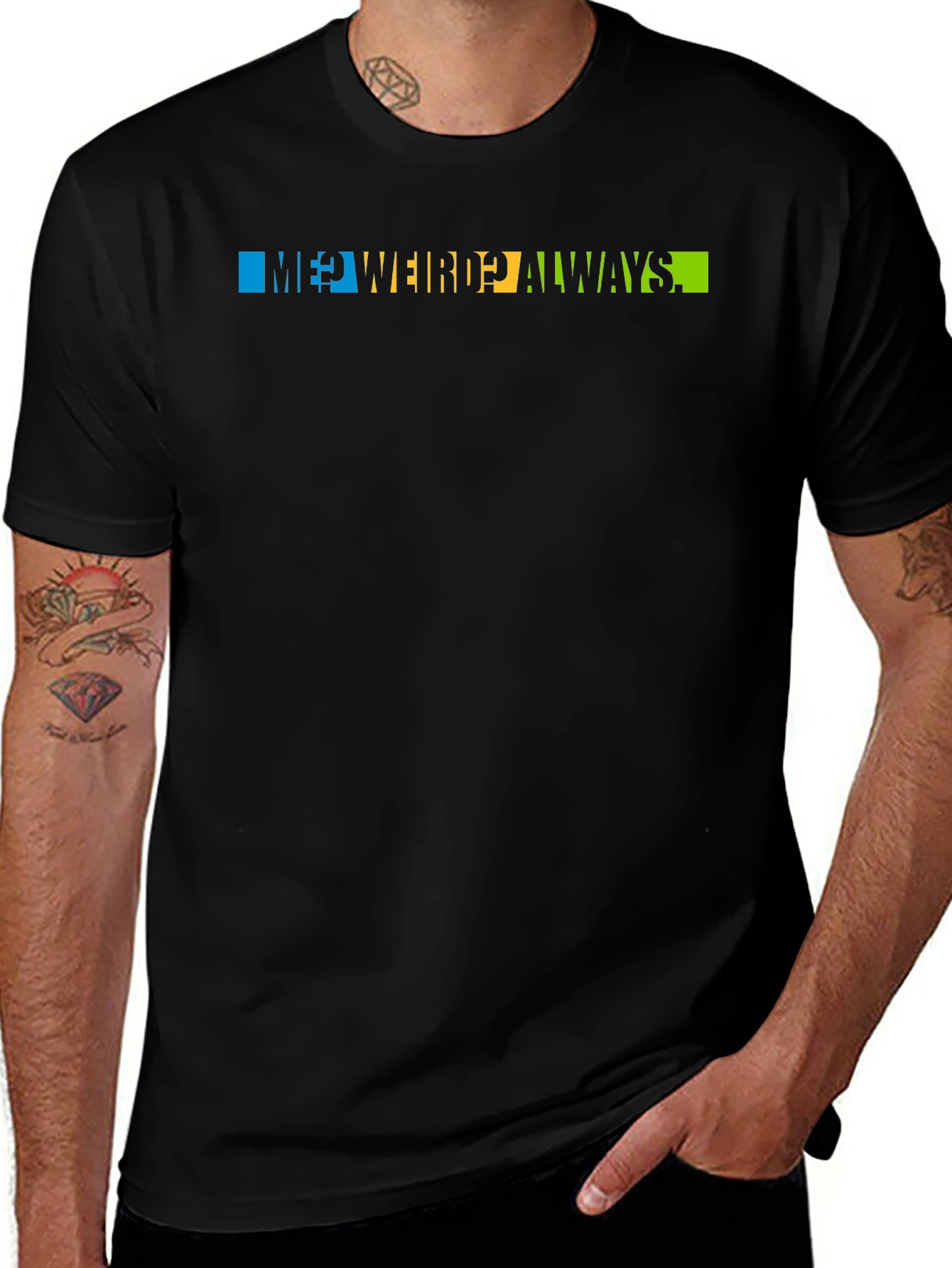 Me? Weird? Always T-Shirt - Trendy Graphic Tee