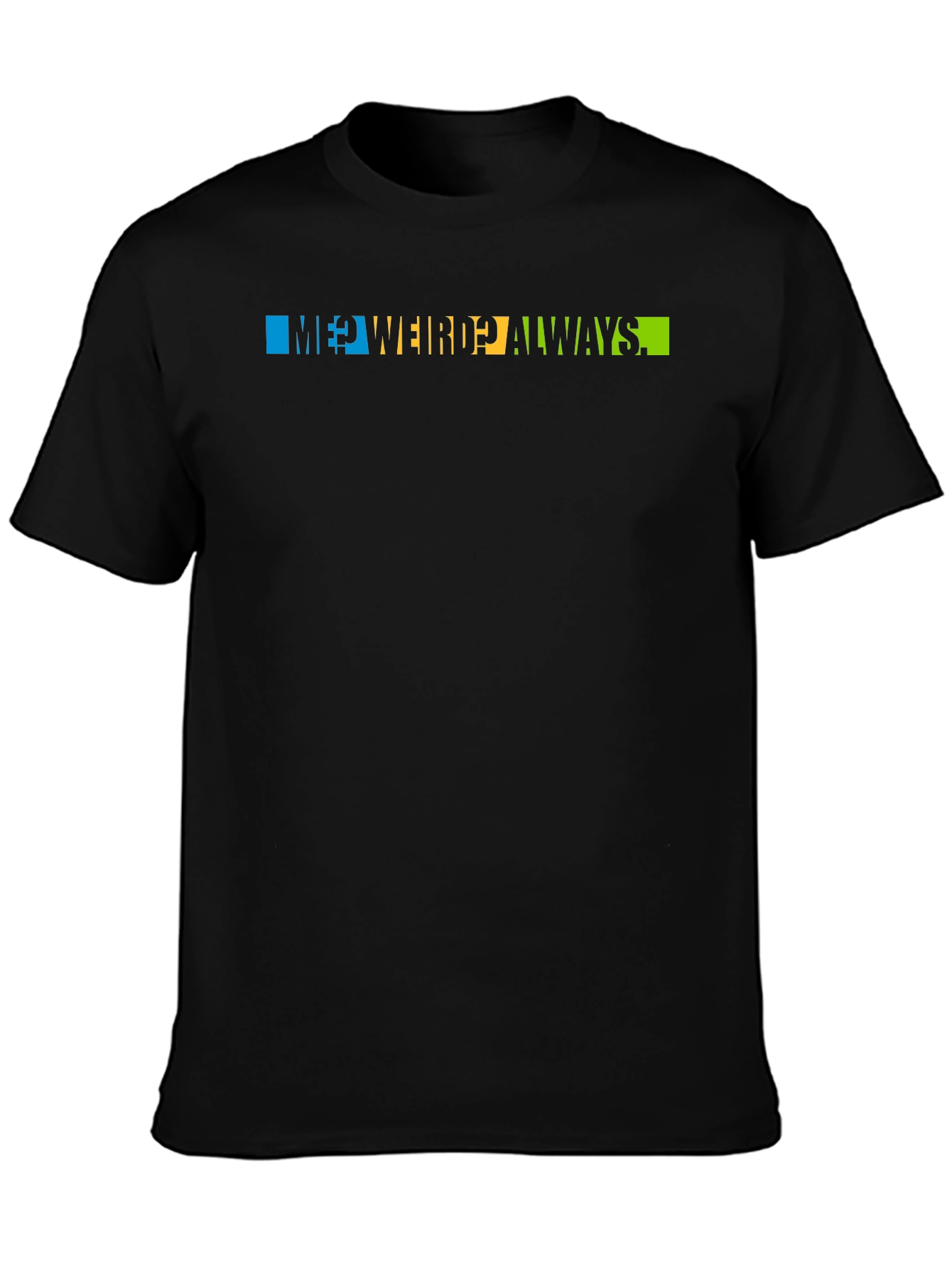 Me? Weird? Always T-Shirt - Trendy Graphic Tee