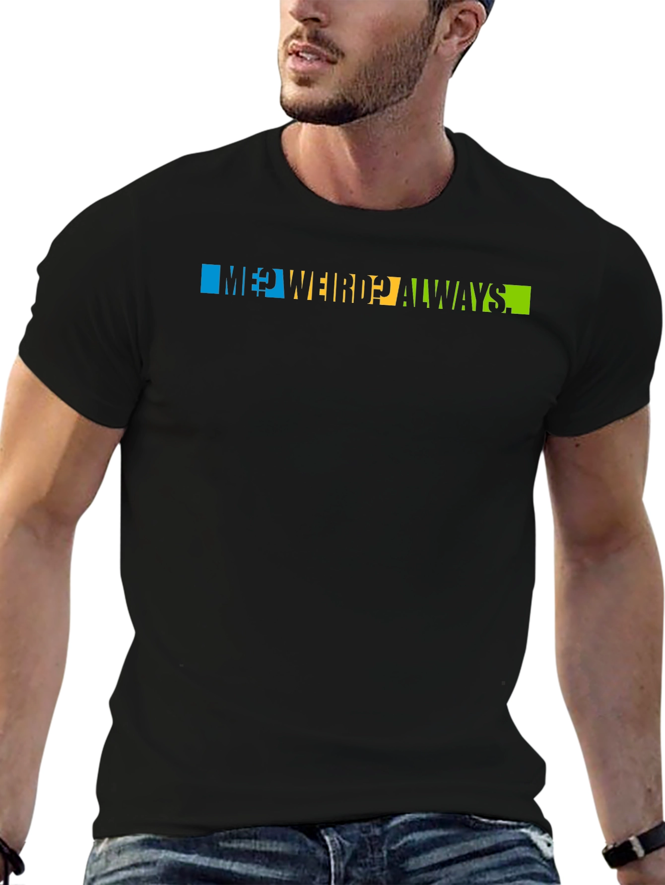 Me? Weird? Always T-Shirt - Trendy Graphic Tee