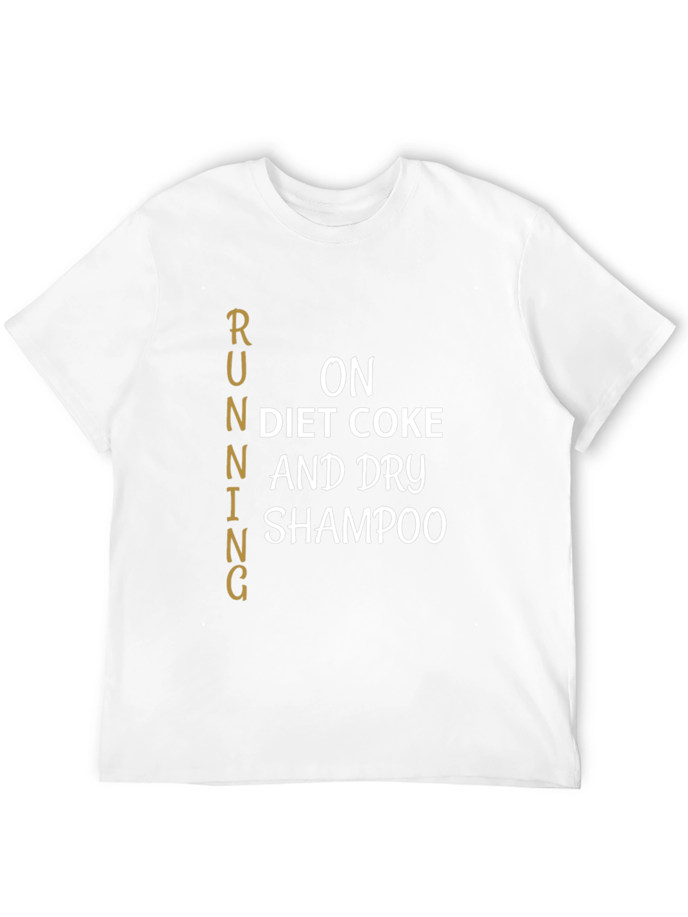 Running on Diet Coke & Dry Shampoo T-Shirt