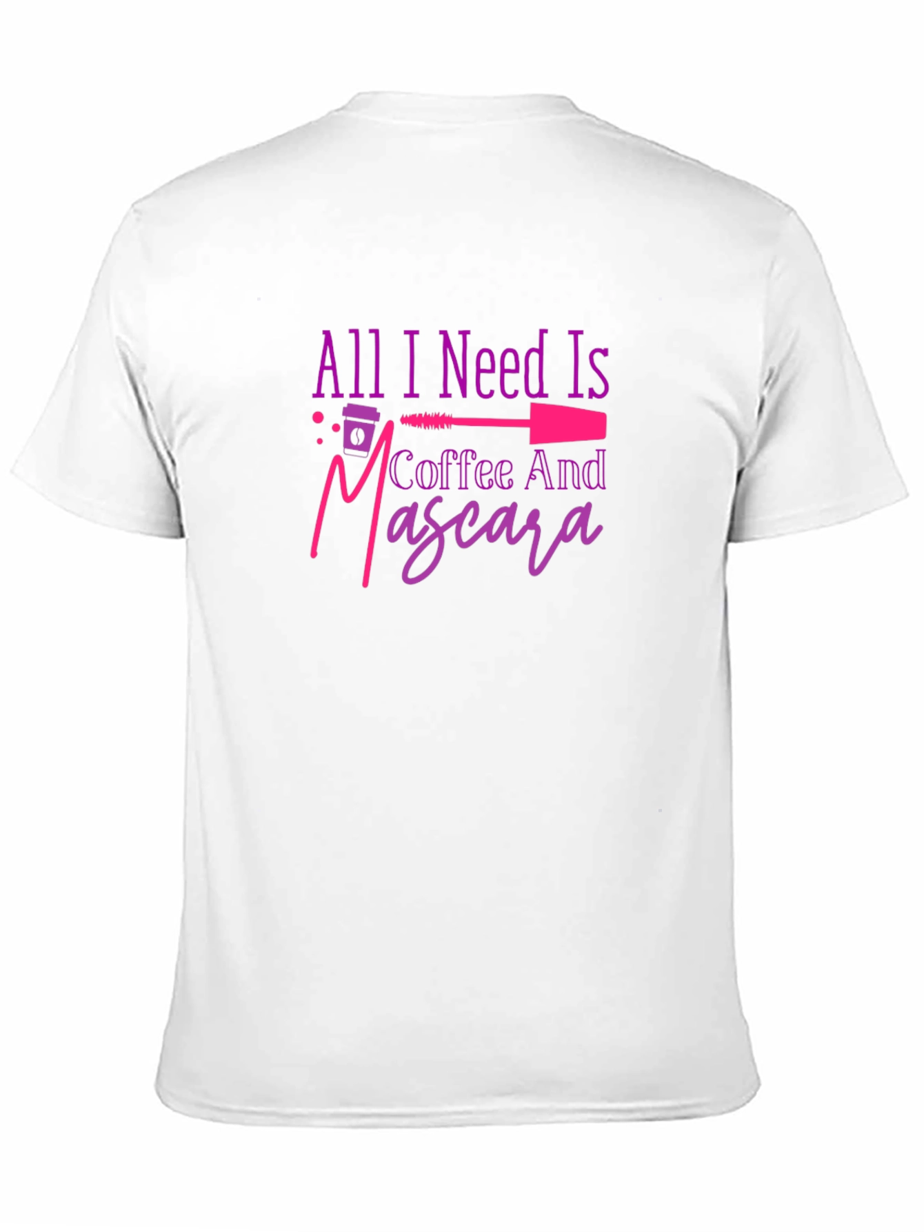 All I Need Is Coffee And Mascara T-Shirt