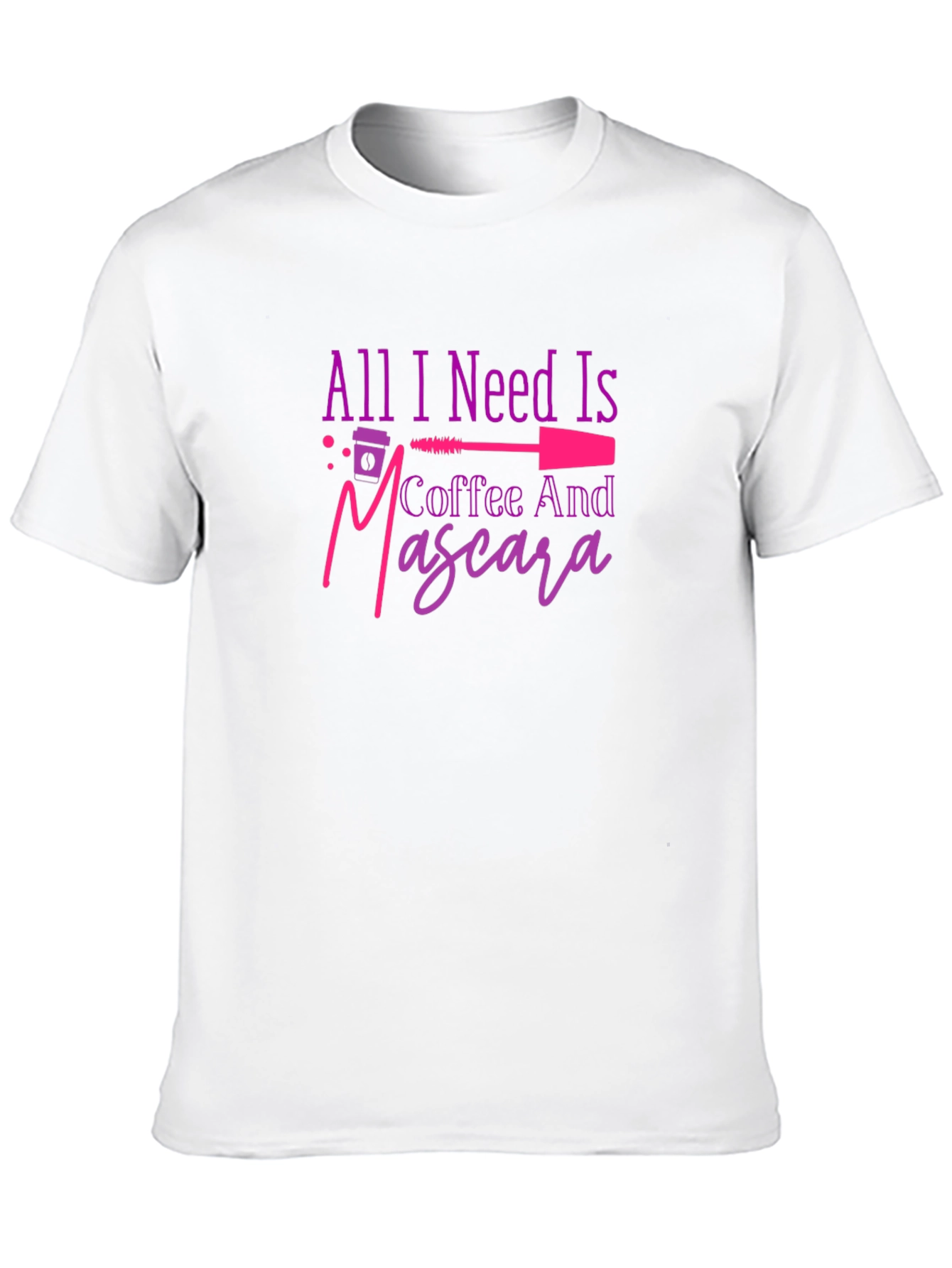 All I Need Is Coffee And Mascara T-Shirt