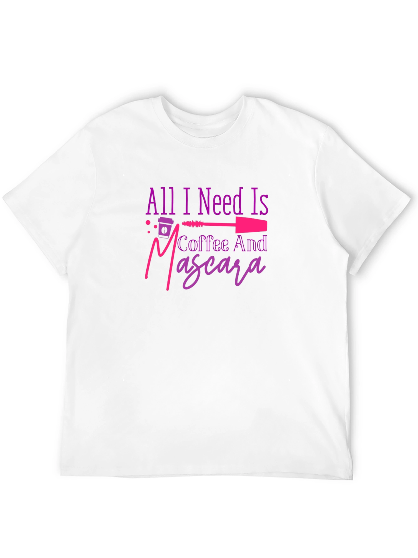 All I Need Is Coffee And Mascara T-Shirt