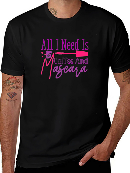 All I Need Is Coffee And Mascara T-Shirt