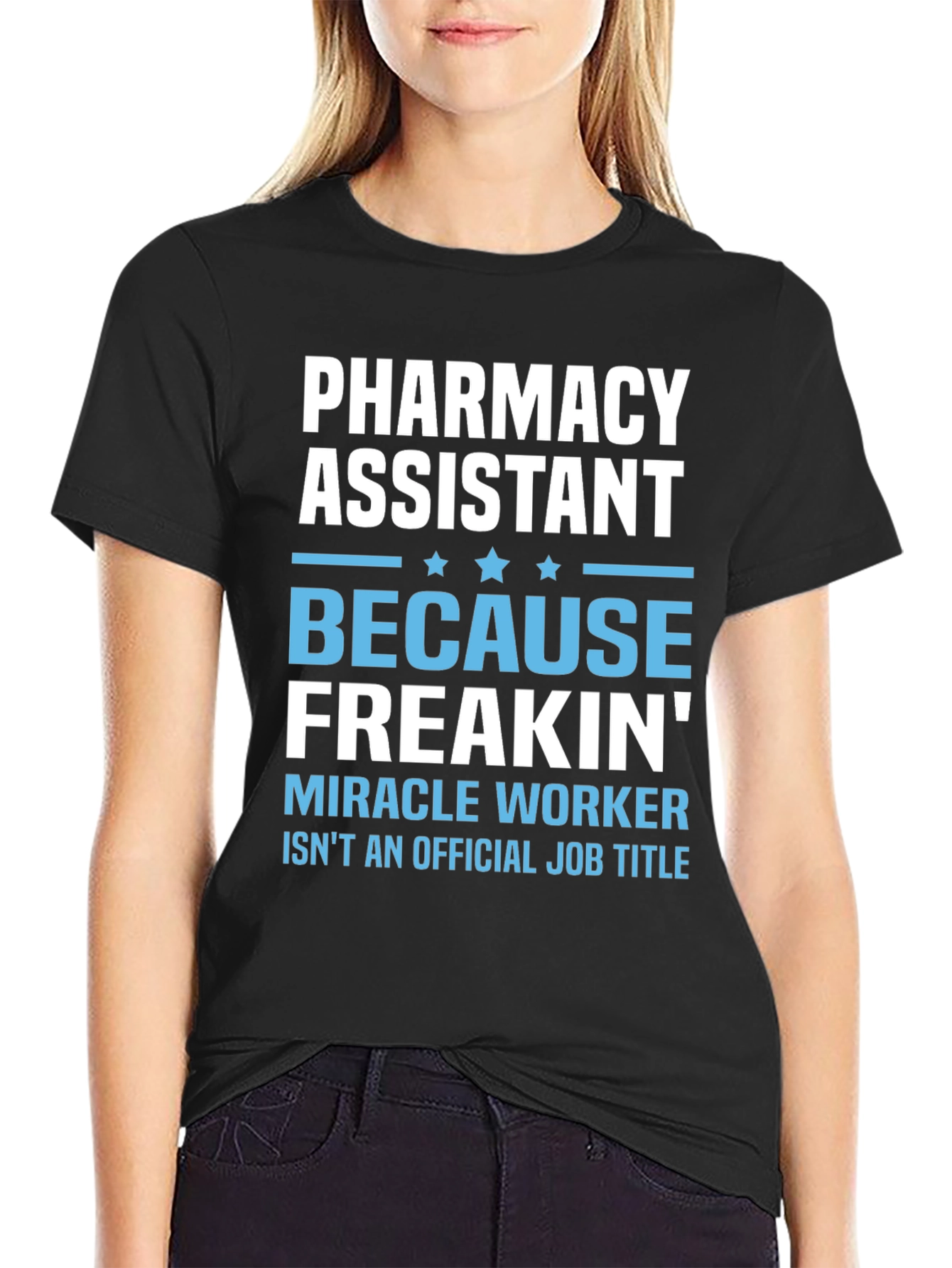 Pharmacy Assistant Freakin Miracle Worker T-Shirt