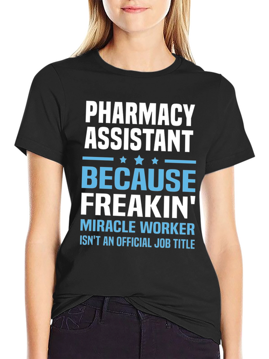 Pharmacy Assistant Freakin Miracle Worker T-Shirt