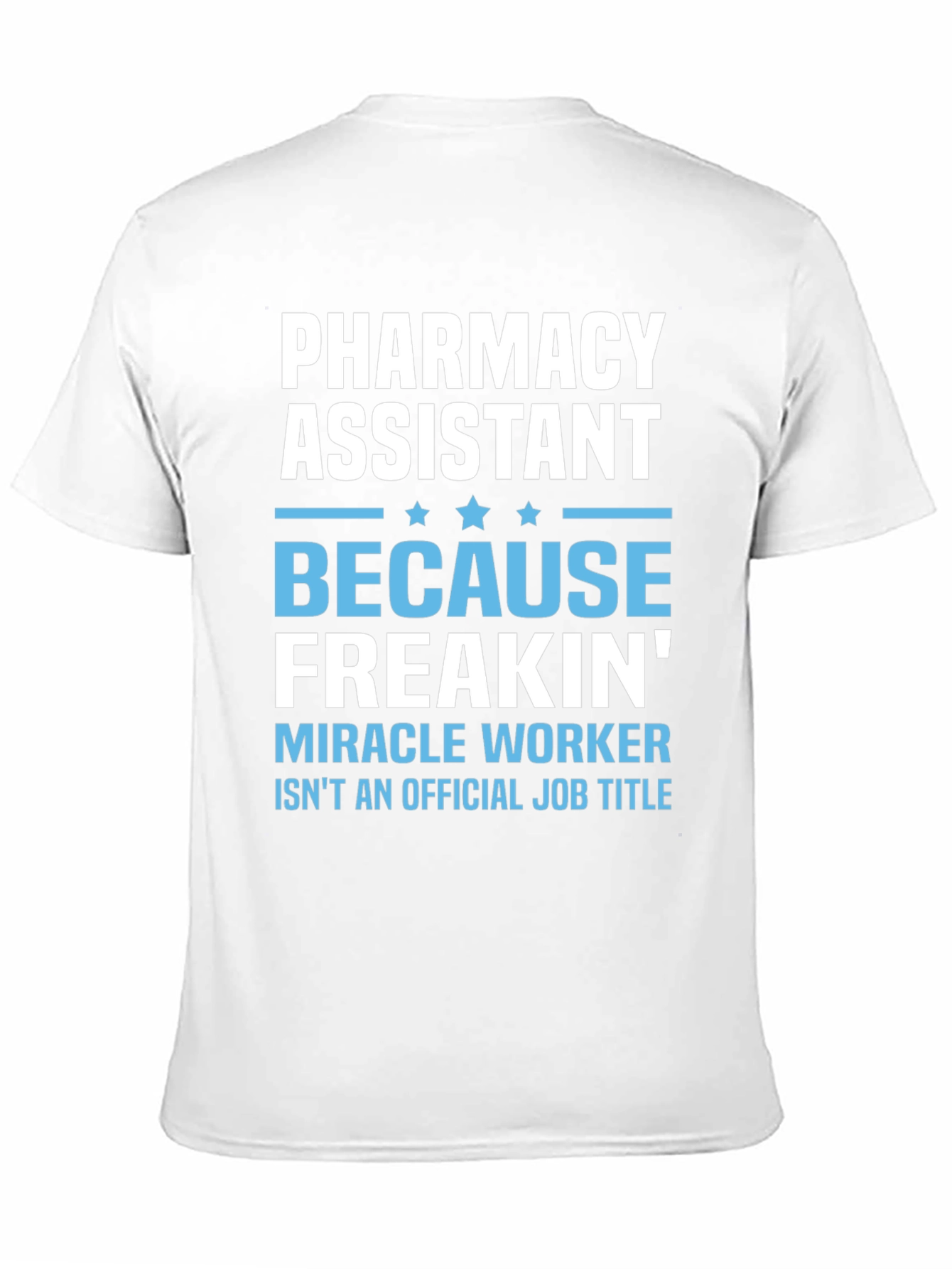 Pharmacy Assistant Freakin Miracle Worker T-Shirt