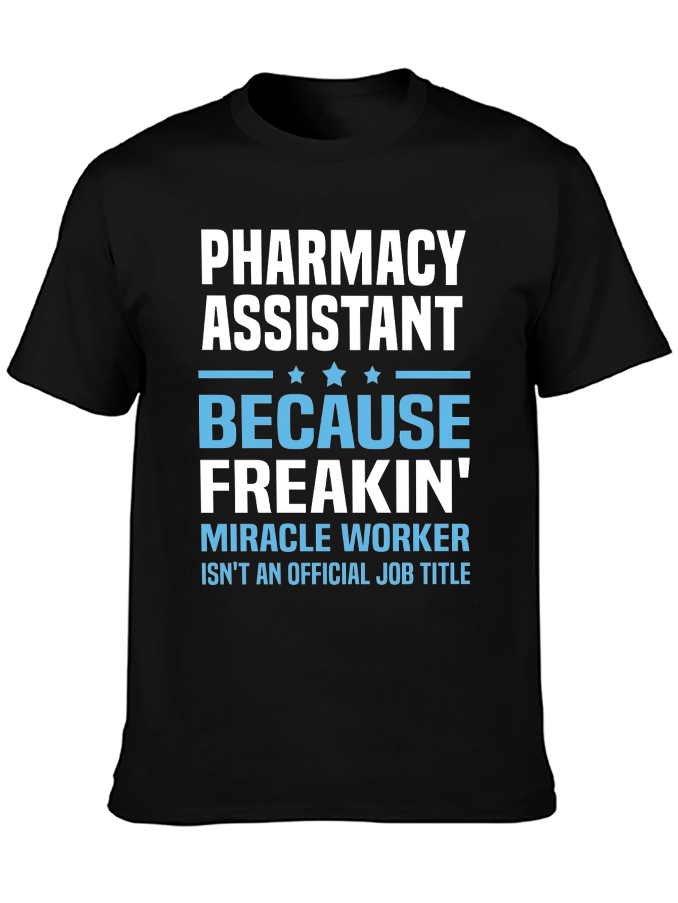 Pharmacy Assistant Freakin Miracle Worker T-Shirt