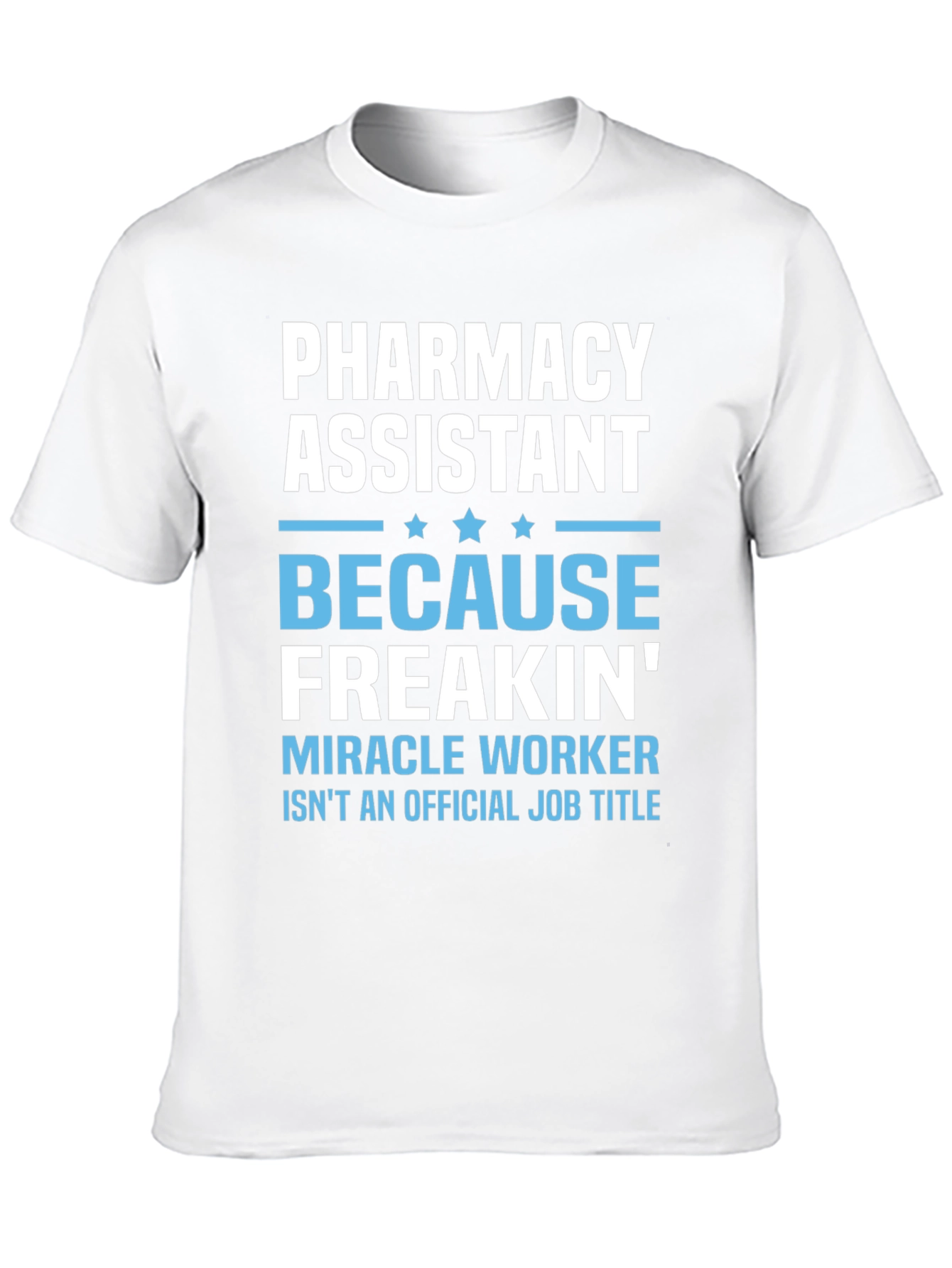 Pharmacy Assistant Freakin Miracle Worker T-Shirt