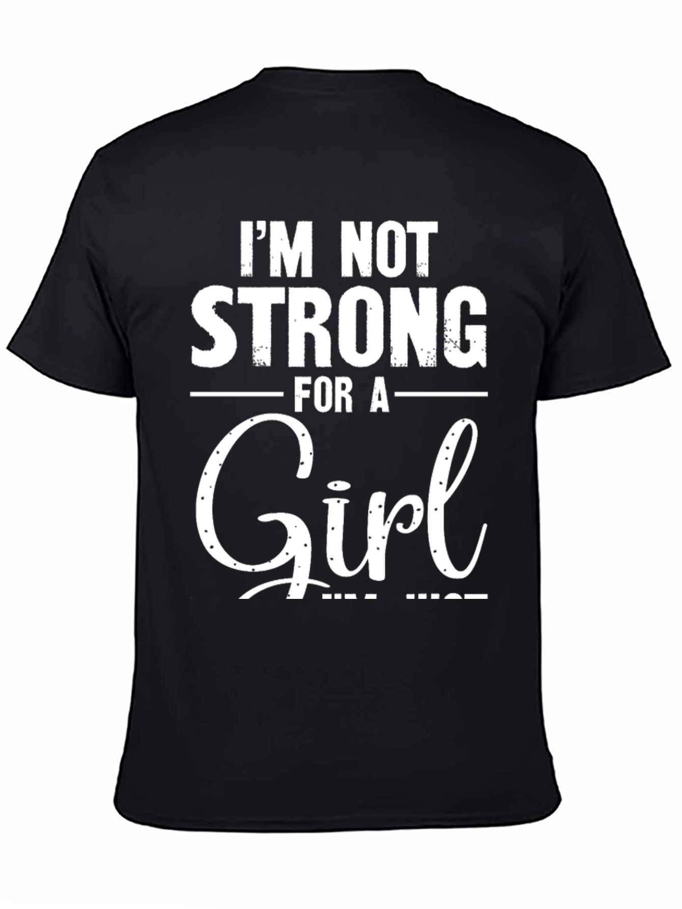 Im Not Strong For A Girl Black T-Shirt