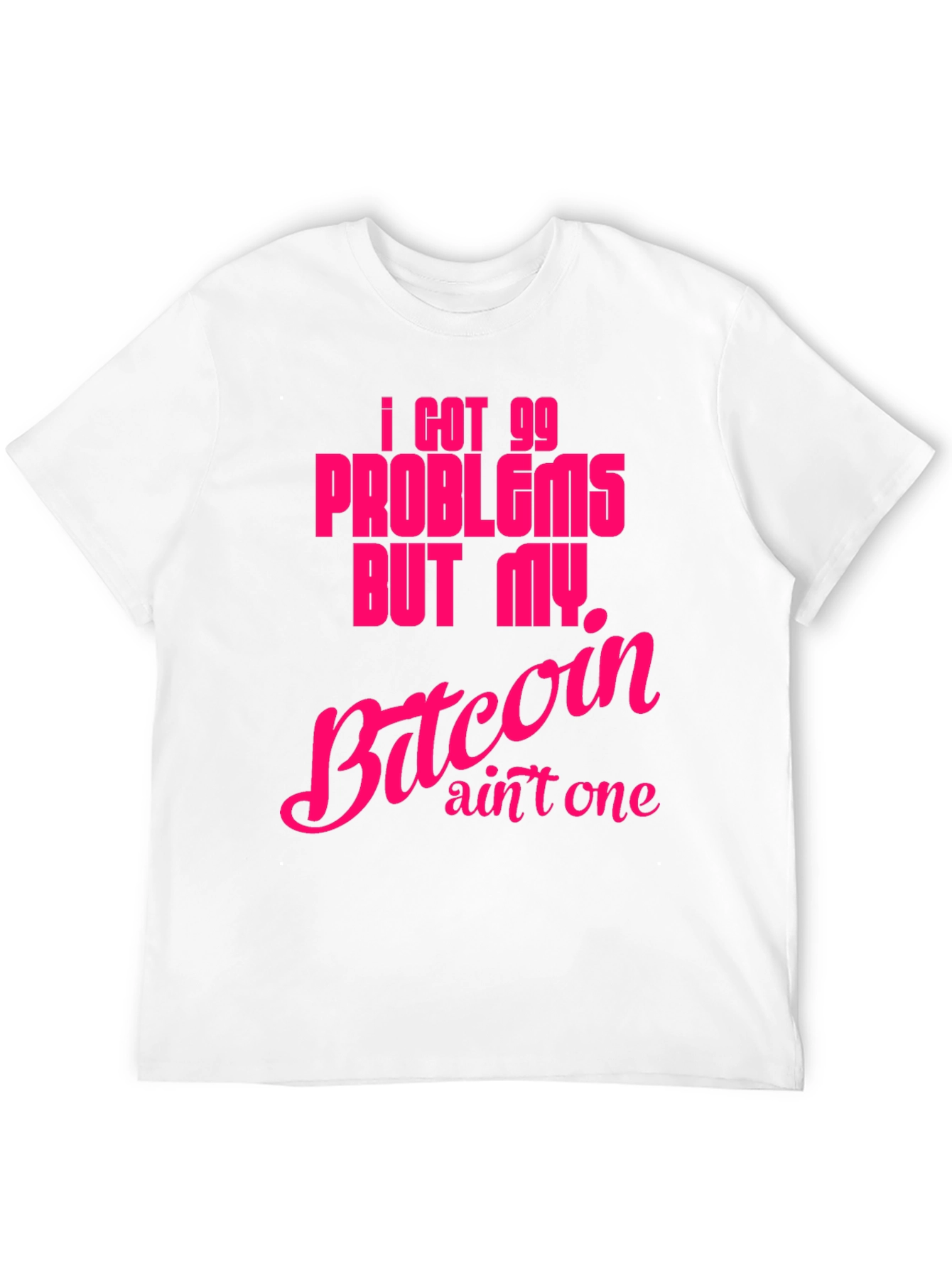 I Got 99 Problems Bitcoin T-Shirt