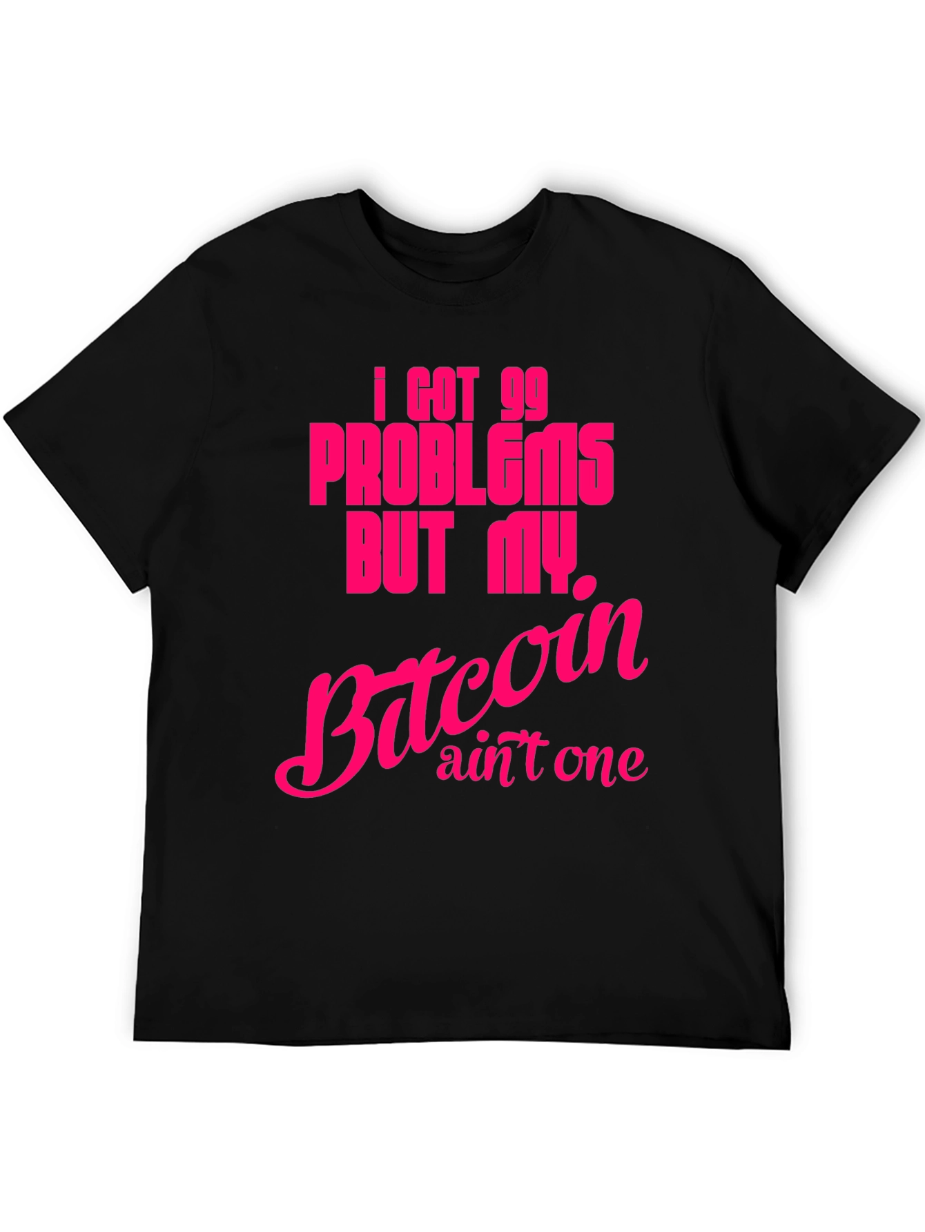I Got 99 Problems Bitcoin T-Shirt