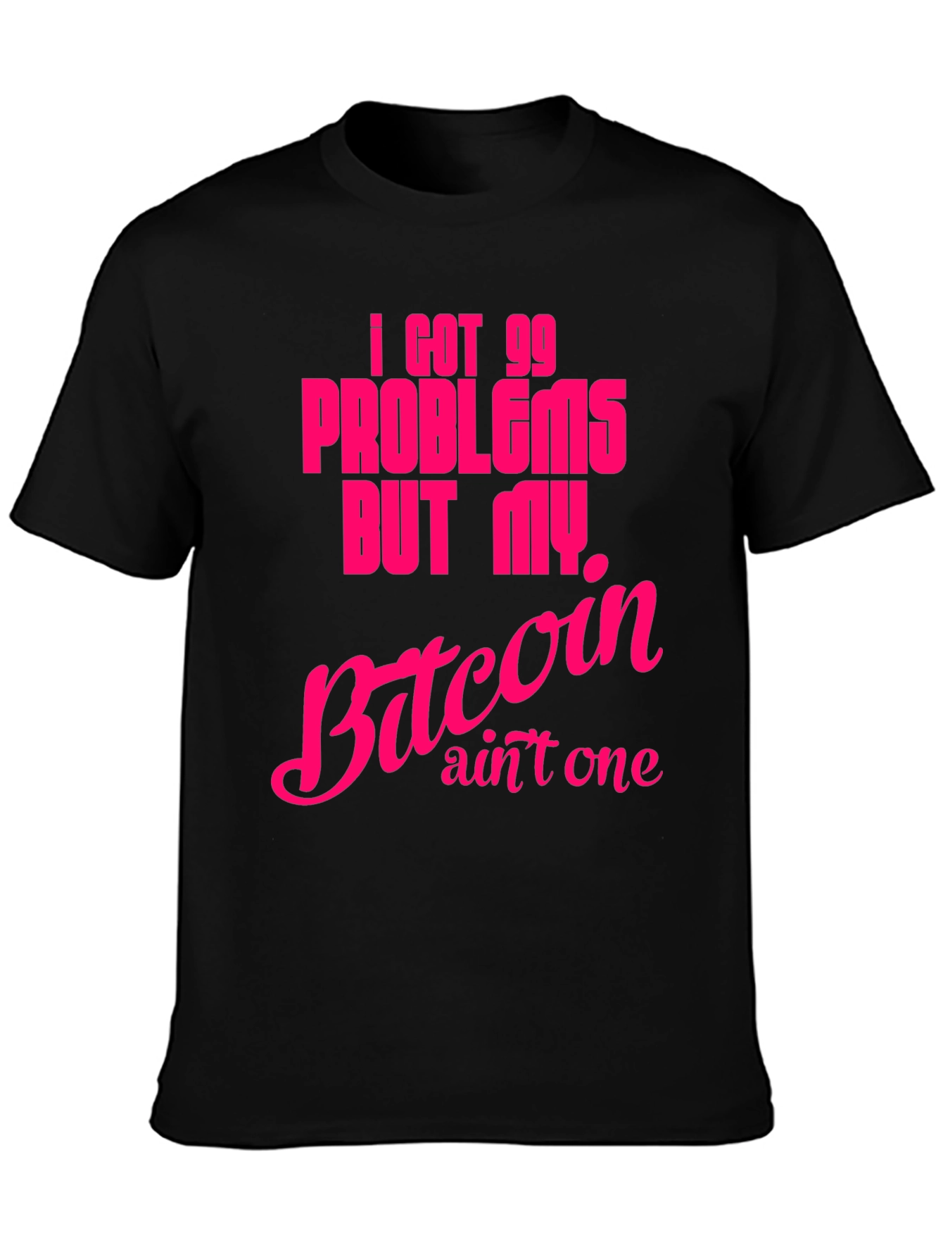 I Got 99 Problems Bitcoin T-Shirt
