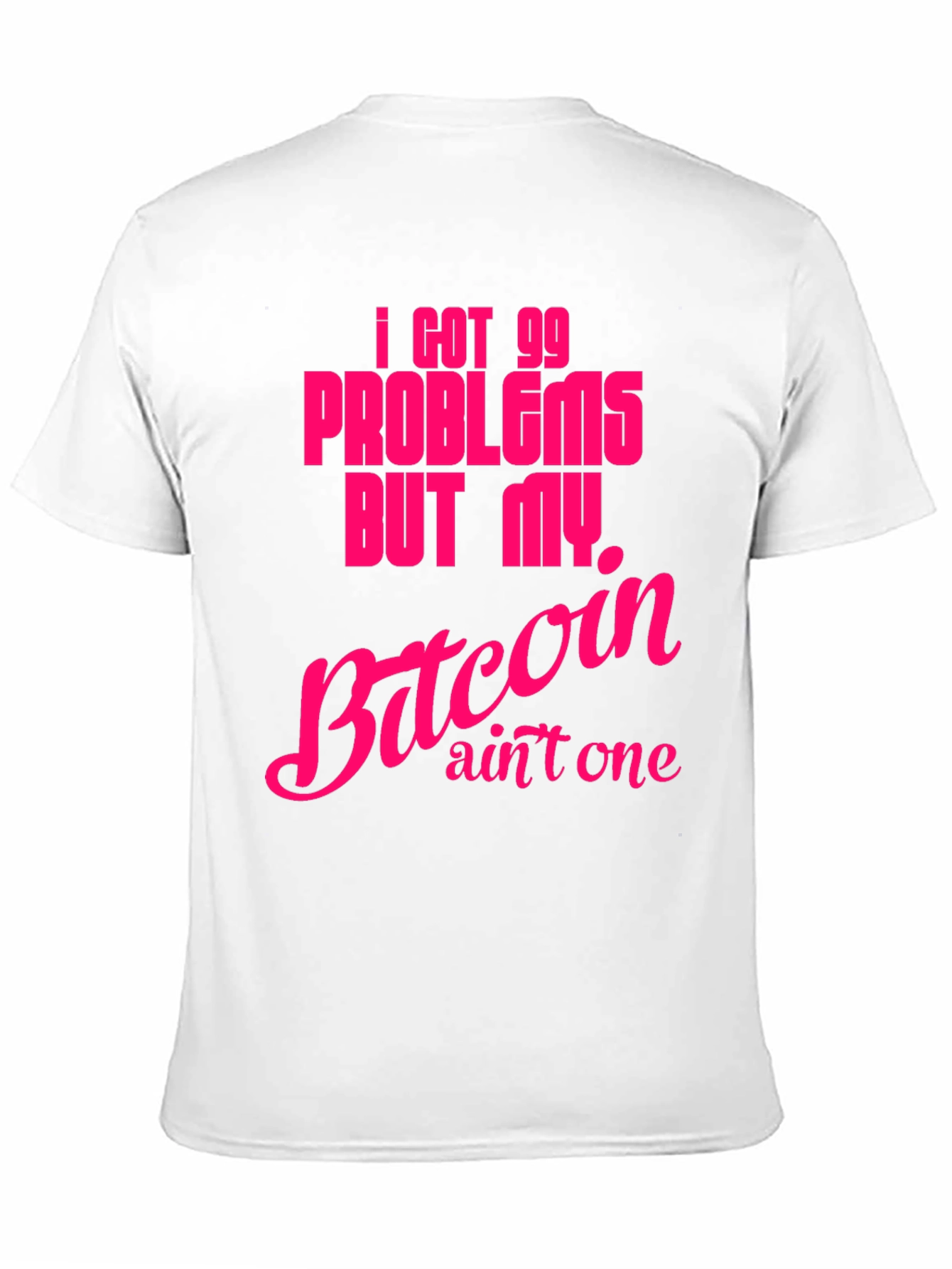 I Got 99 Problems Bitcoin T-Shirt
