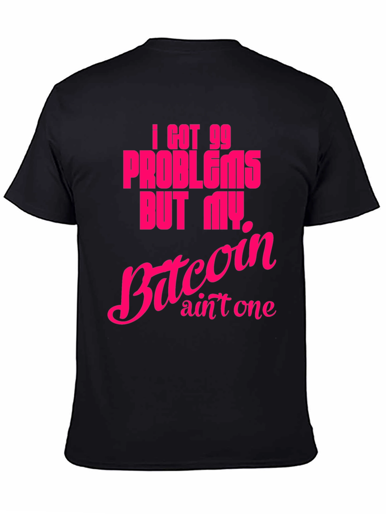 I Got 99 Problems Bitcoin T-Shirt