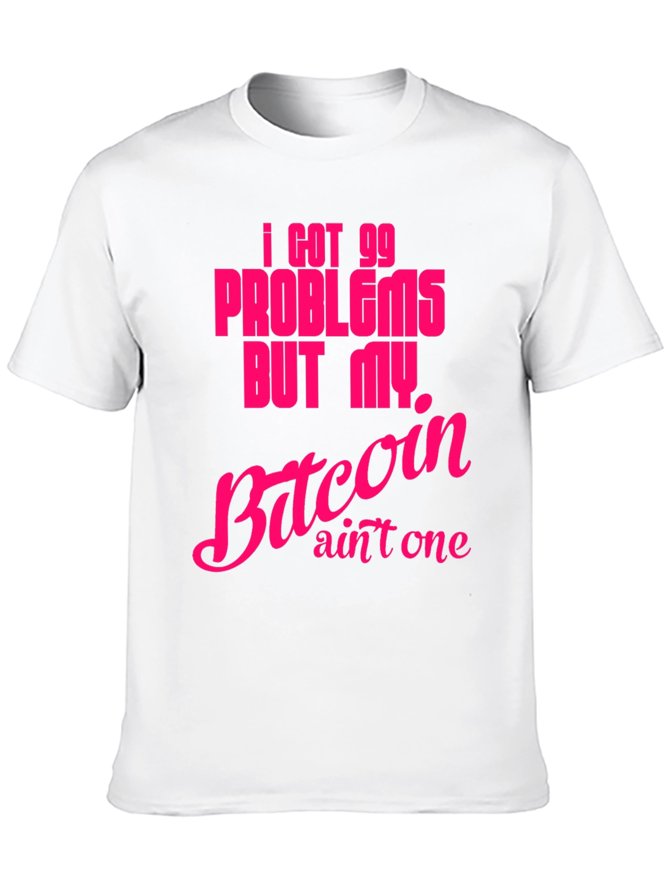 I Got 99 Problems Bitcoin T-Shirt