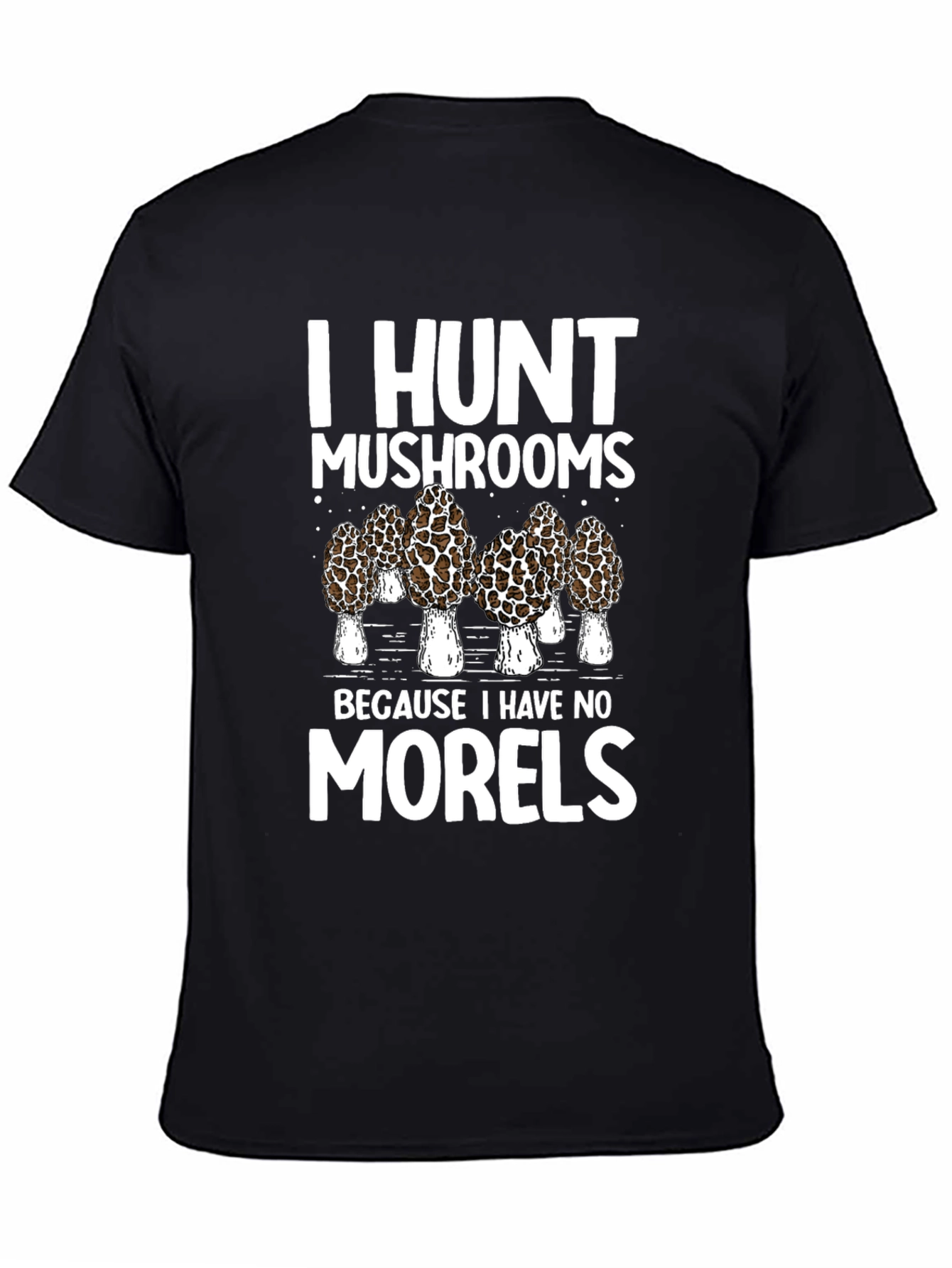 I Hunt Mushrooms T-Shirt: Morel Hunter Tee