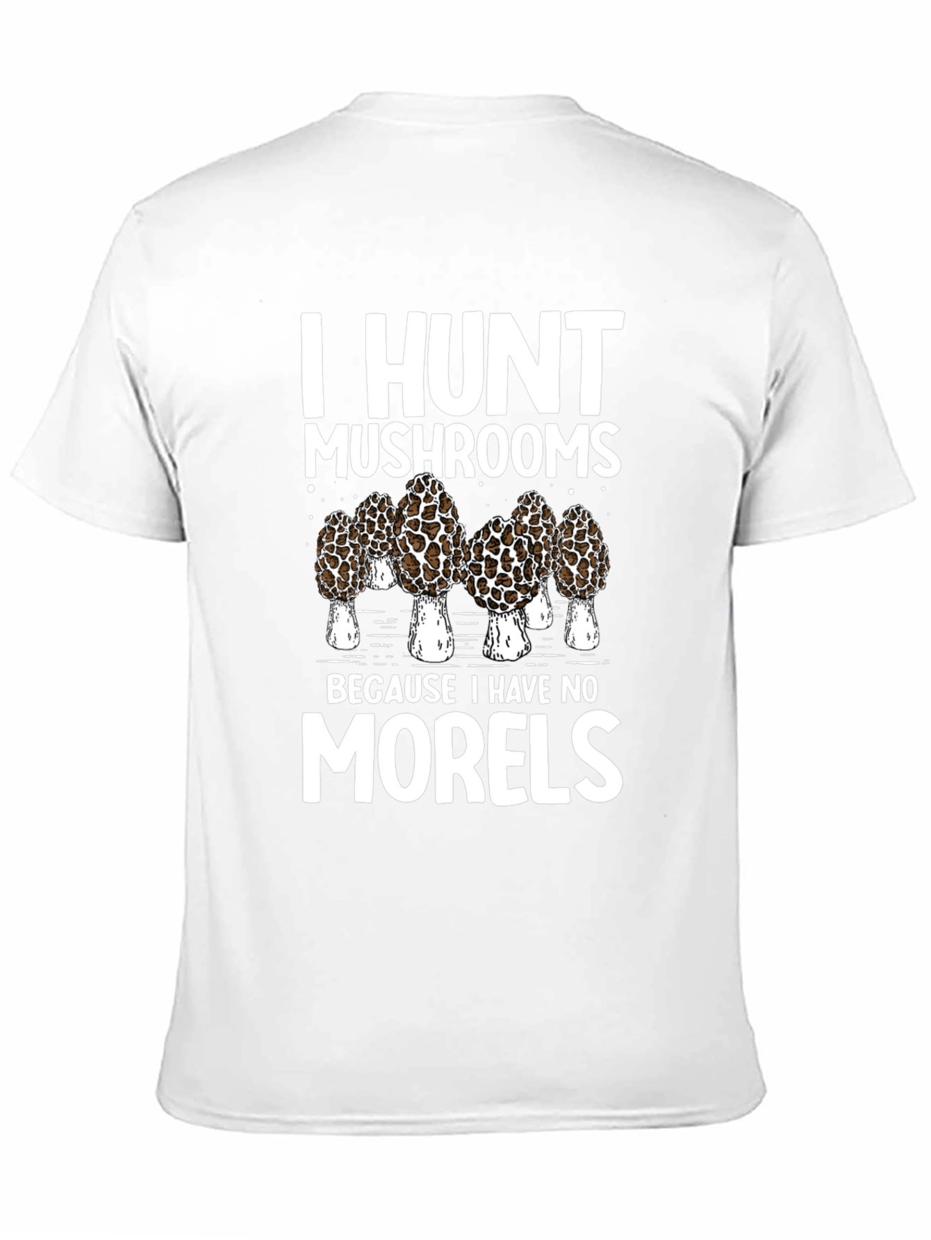 I Hunt Mushrooms T-Shirt: Morel Hunter Tee