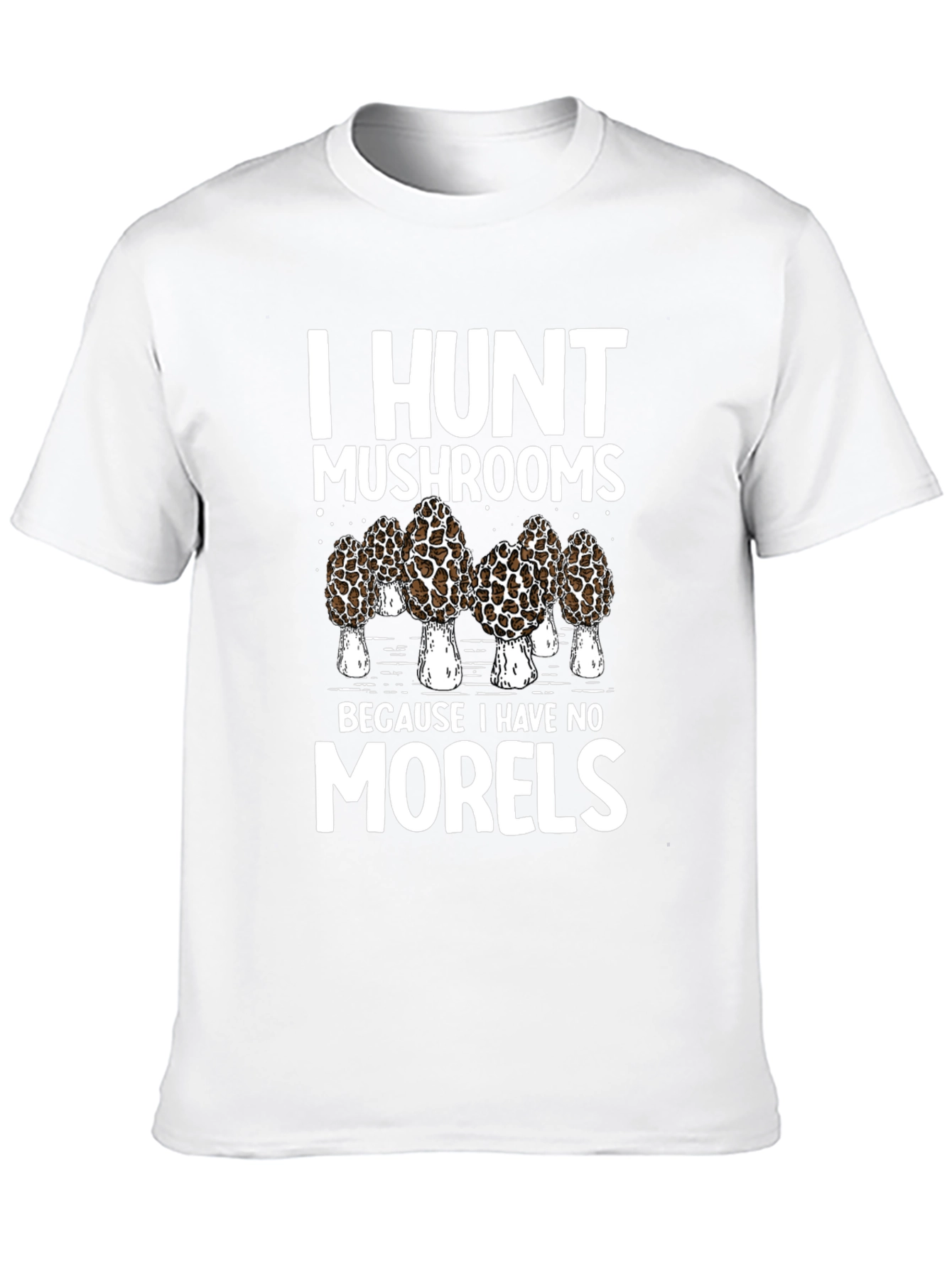 I Hunt Mushrooms T-Shirt: Morel Hunter Tee