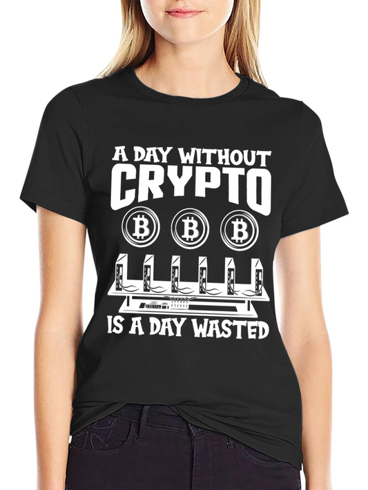 Crypto Miner T-Shirt - A Day Without Crypto is a Day Wasted