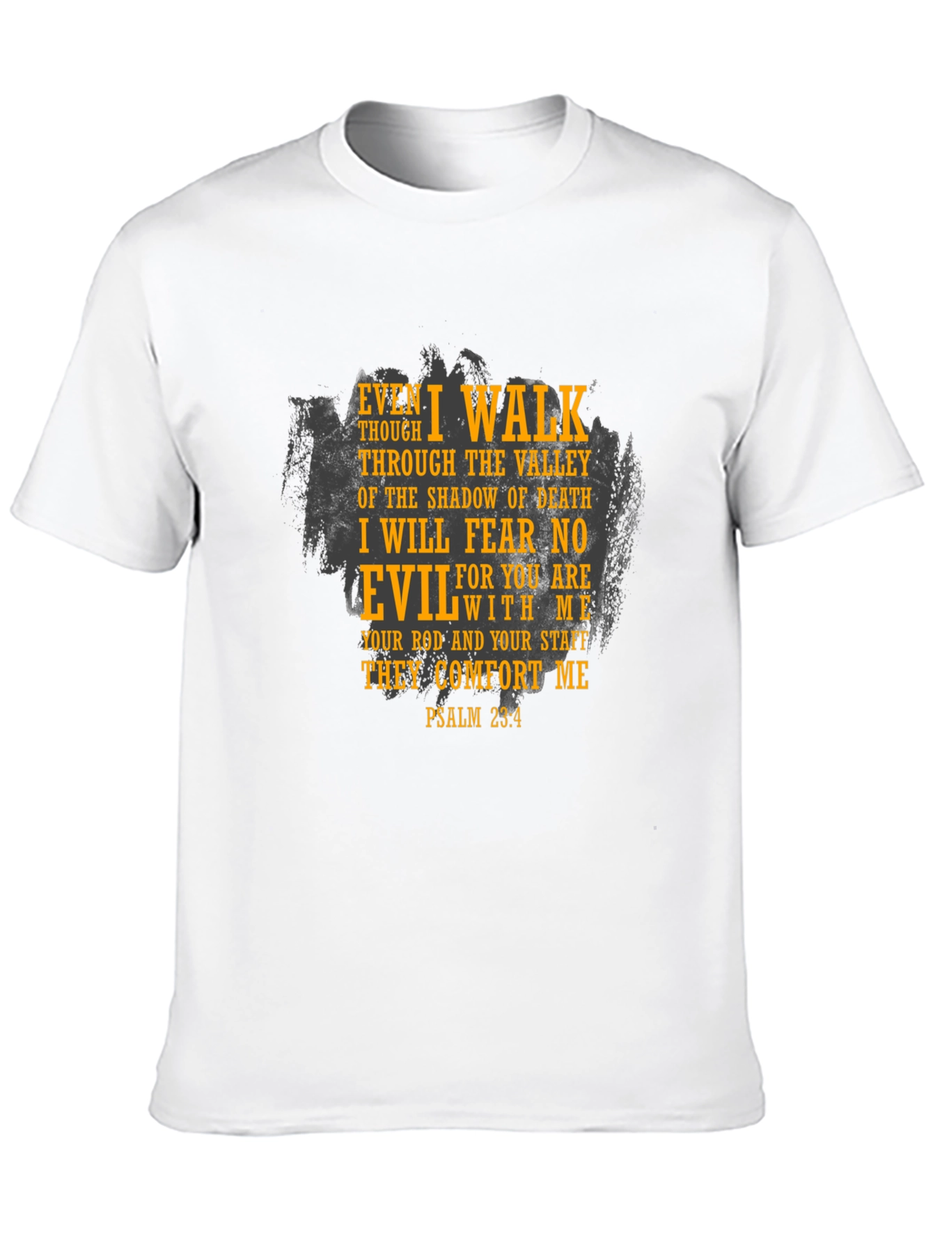 Psalm 23:4 T-Shirt: Even I Walk Through The Valley