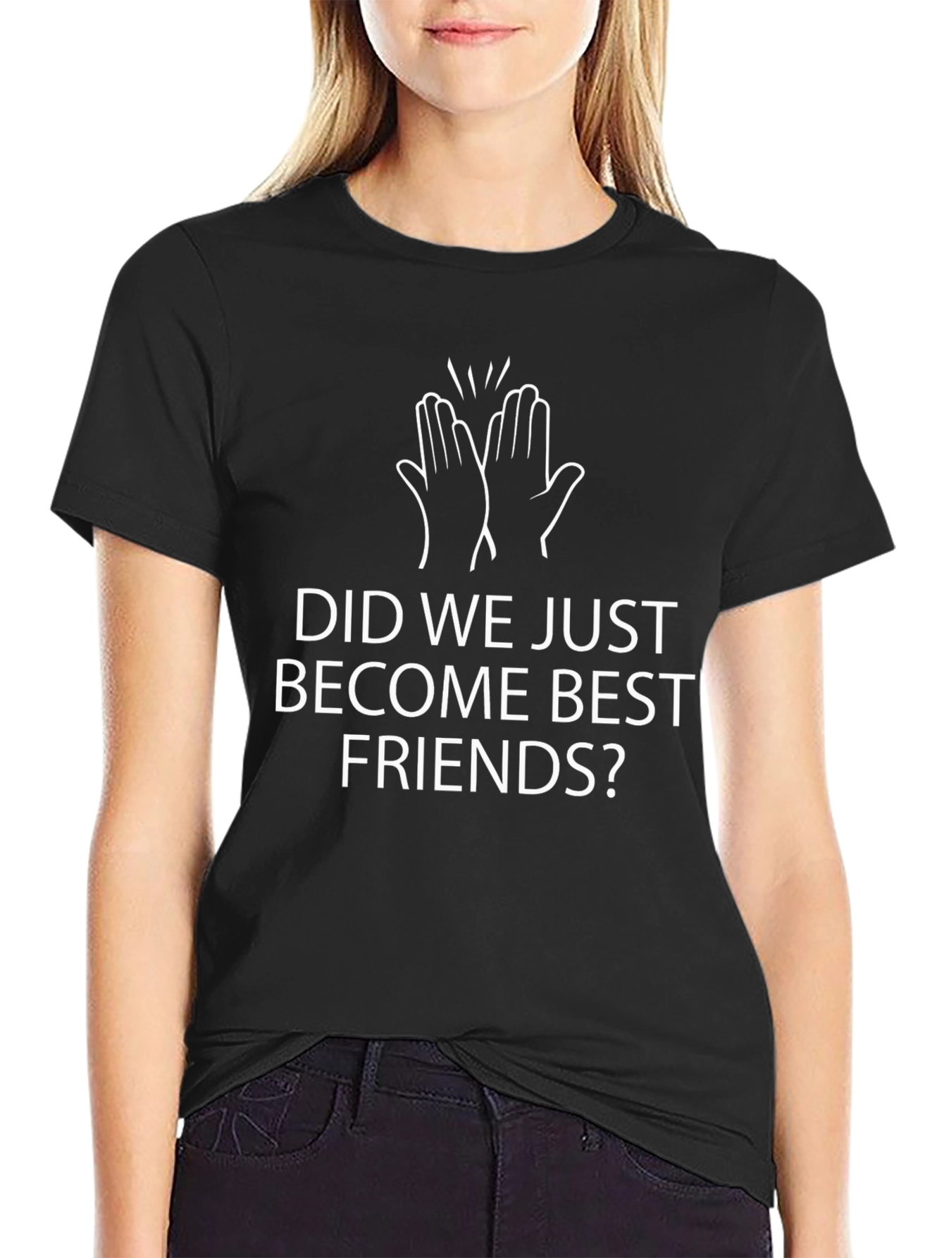 Did We Just Become Best Friends? T-Shirt