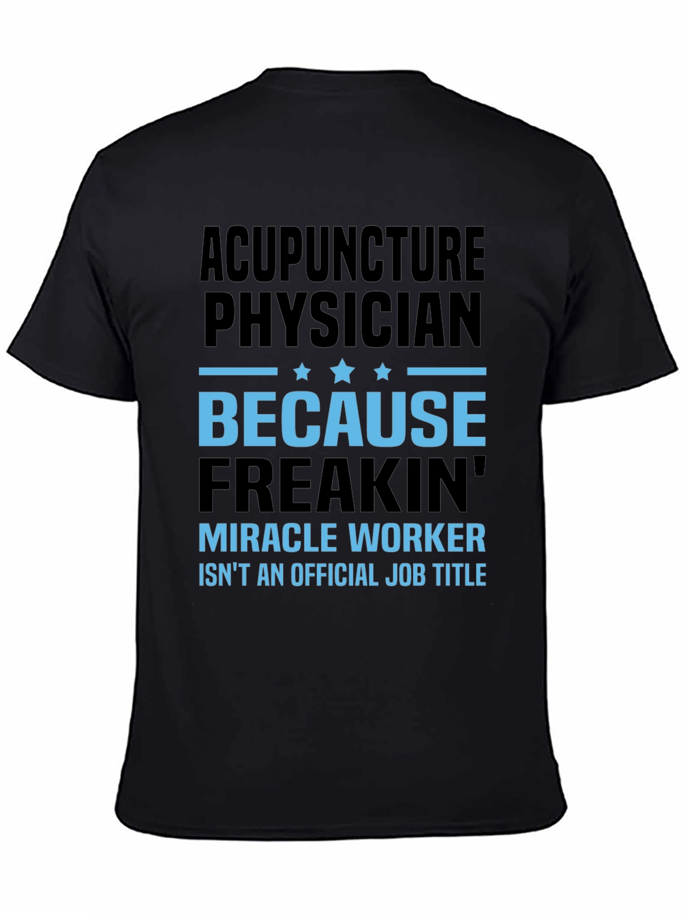 Acupuncture Physician T-Shirt: Miracle Worker Job Title Tee
