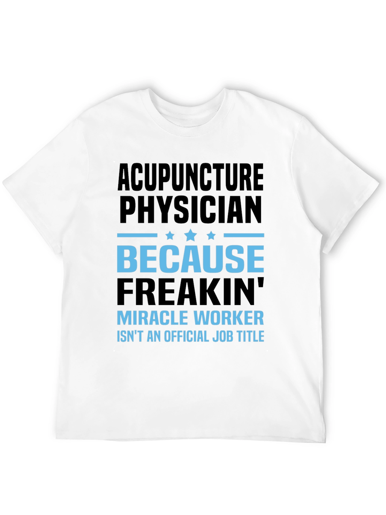 Acupuncture Physician T-Shirt: Miracle Worker Job Title Tee