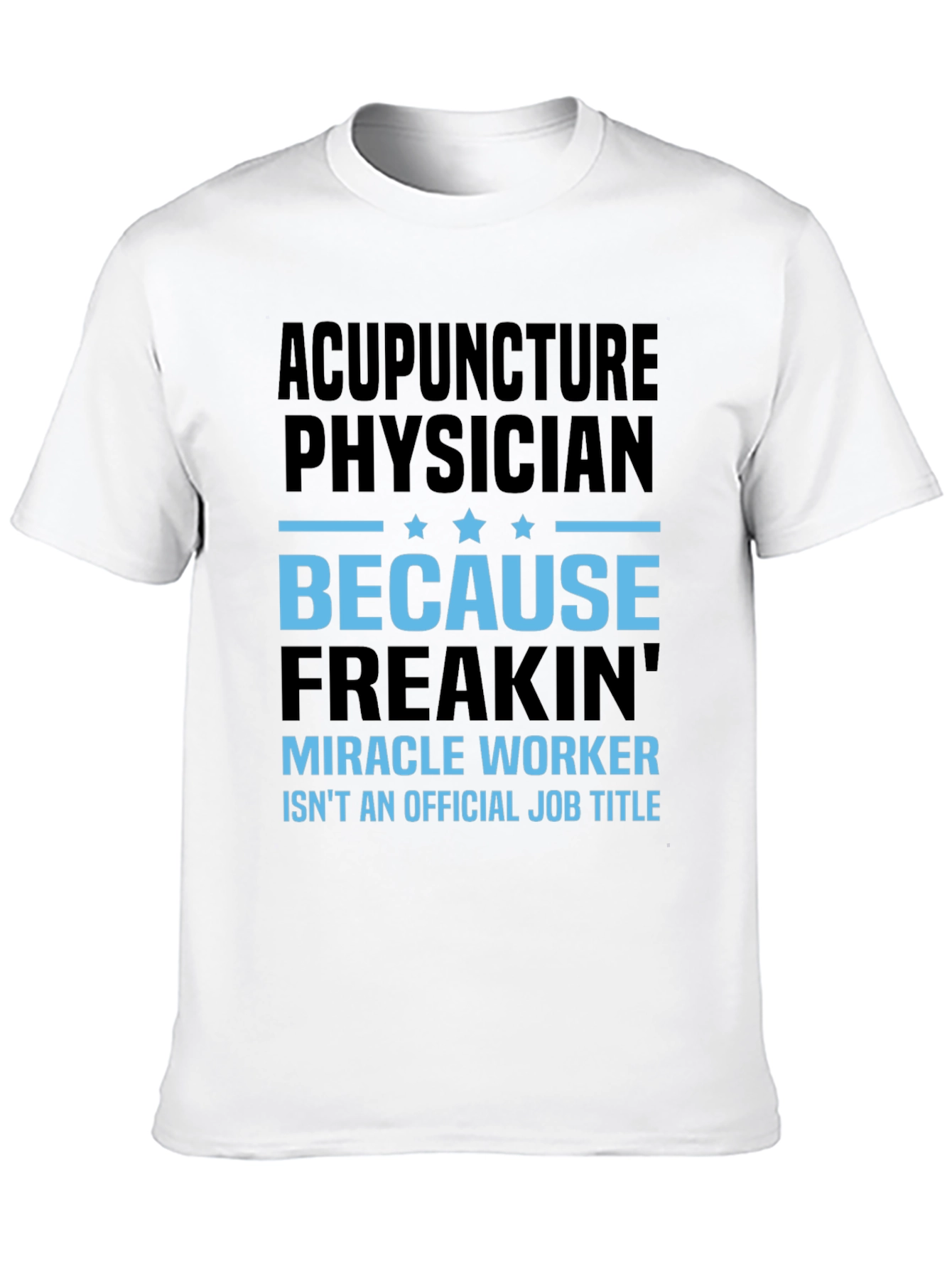 Acupuncture Physician T-Shirt: Miracle Worker Job Title Tee