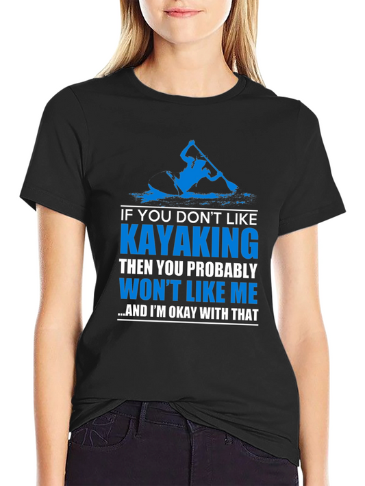 Kayaking Lover T-Shirt - If You Dont Like Kayaking Graphic Tee