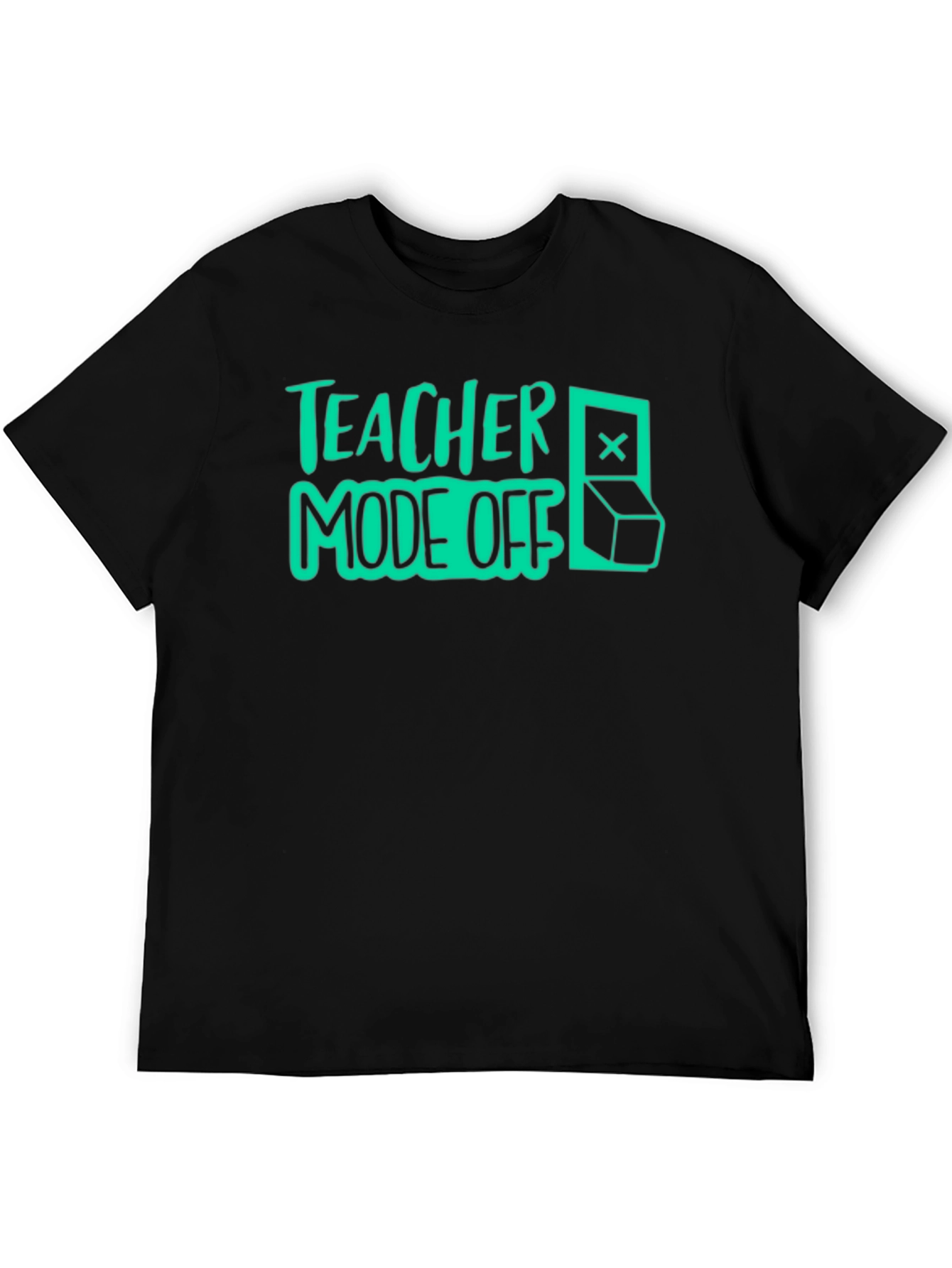 Teacher Mode Off T-Shirt - Fun Casual Tee