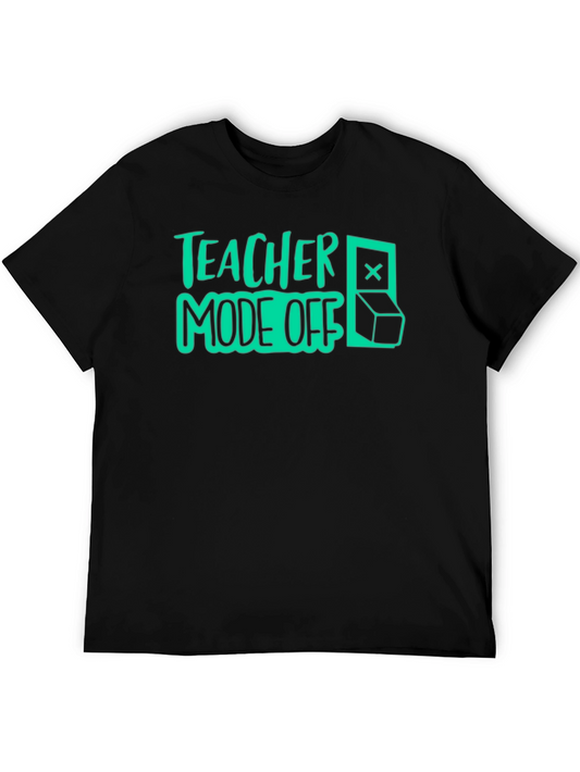 Teacher Mode Off T-Shirt - Fun Casual Tee