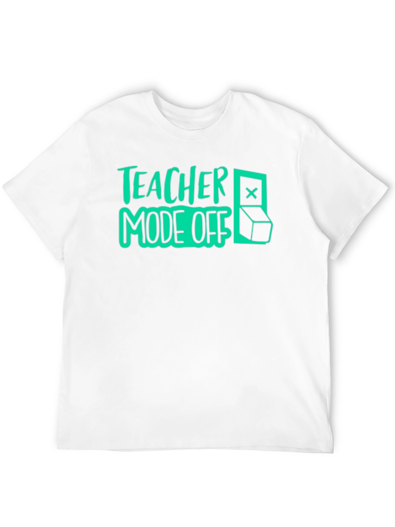 Teacher Mode Off T-Shirt - Fun Casual Tee