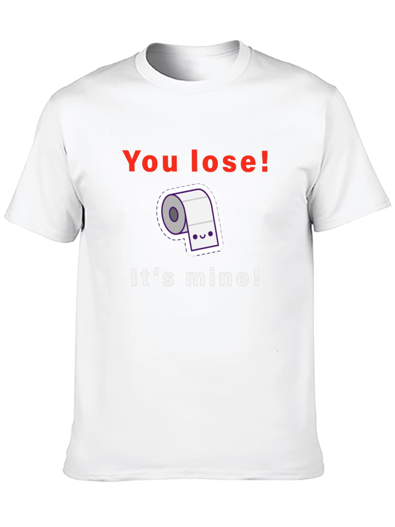 Funny Toilet Paper T-Shirt - You Lose! Its Mine!
