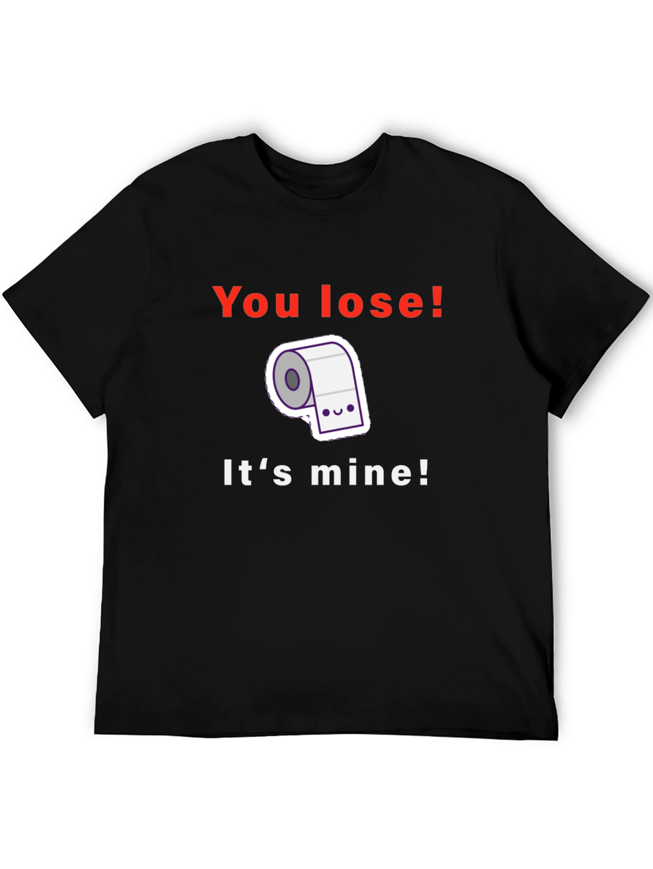 Funny Toilet Paper T-Shirt - You Lose! Its Mine!