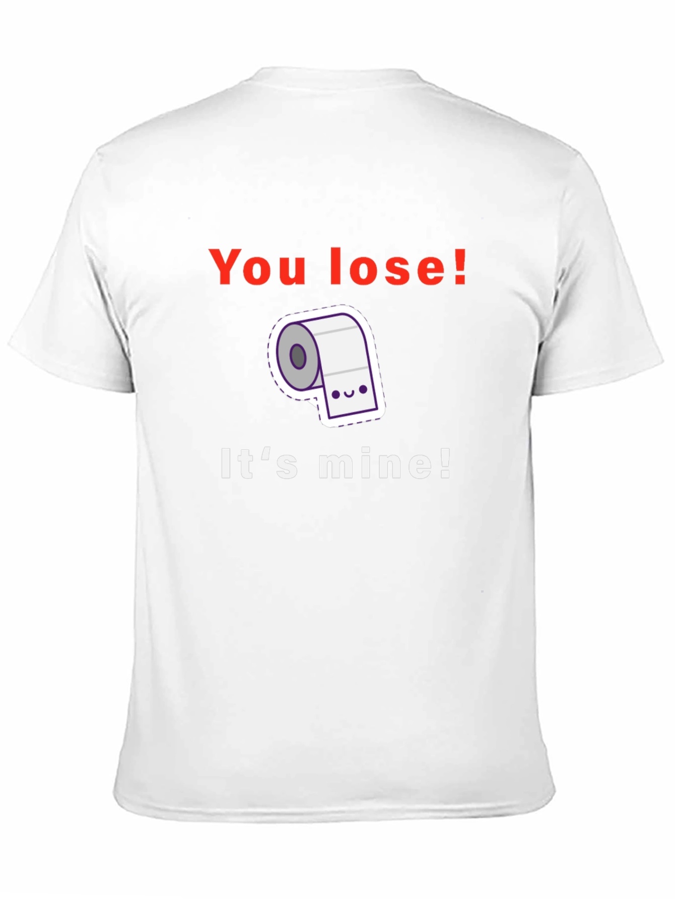 Funny Toilet Paper T-Shirt - You Lose! Its Mine!