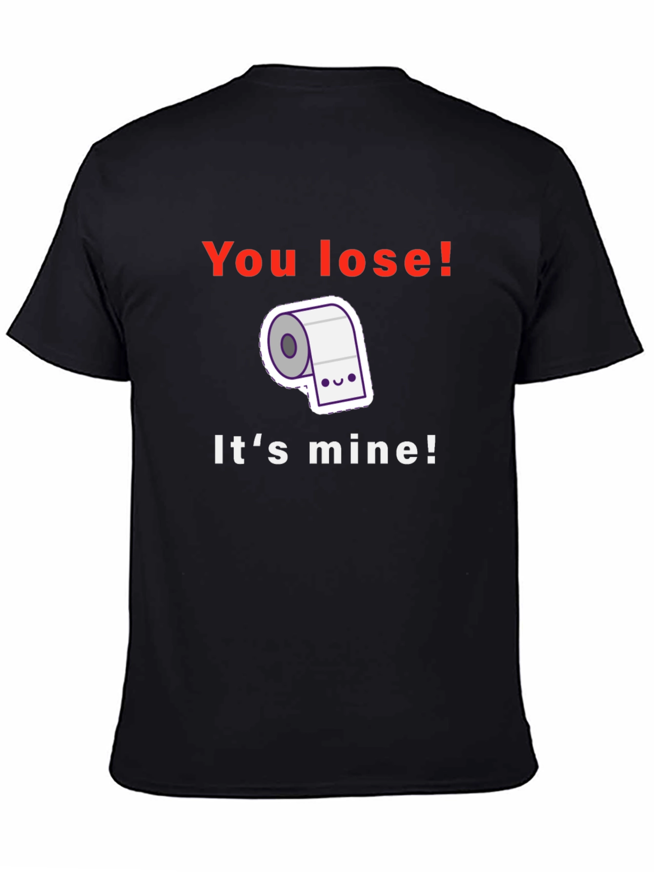 Funny Toilet Paper T-Shirt - You Lose! Its Mine!