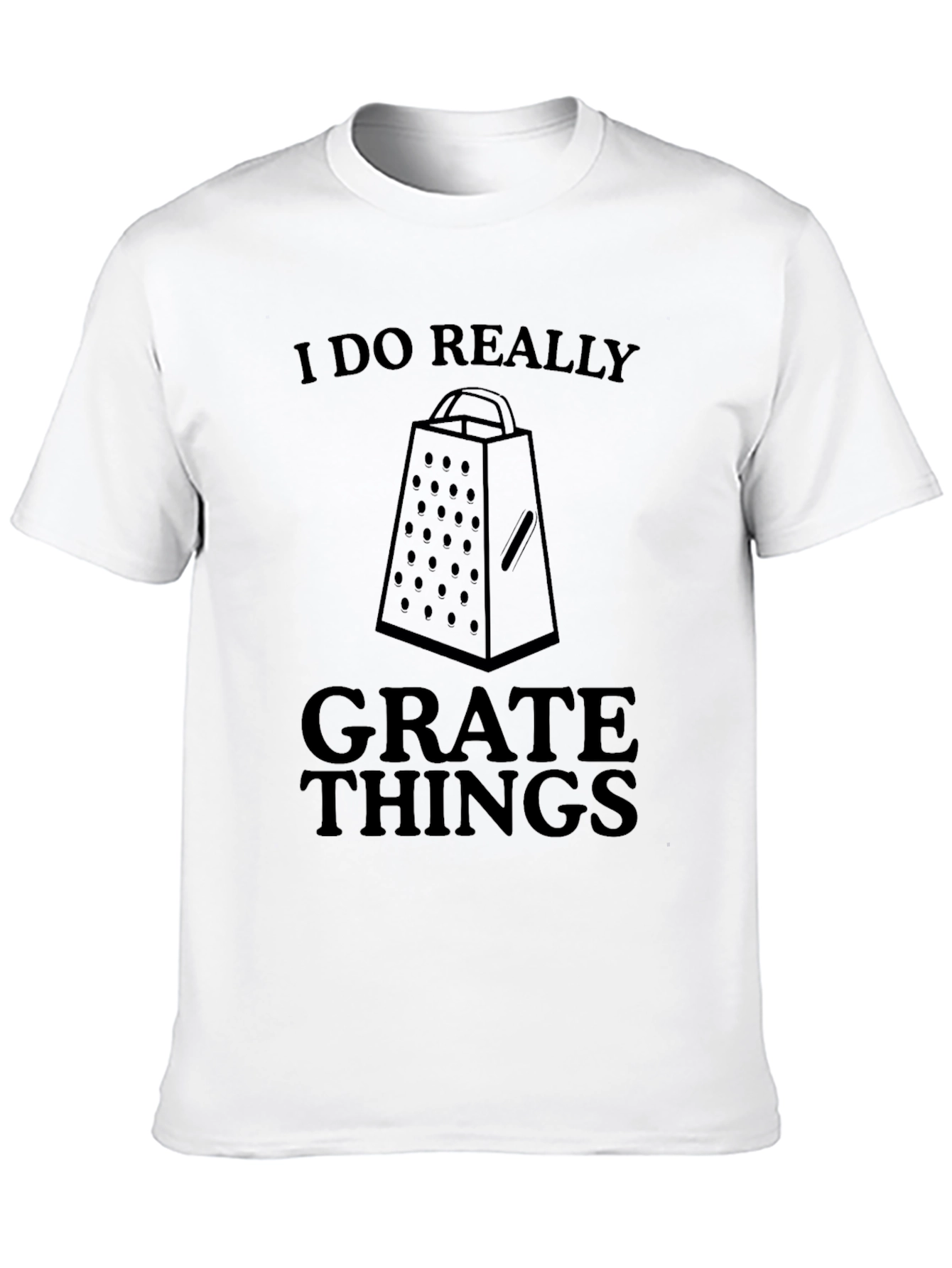 I Do Really Grate Things Funny T-Shirt